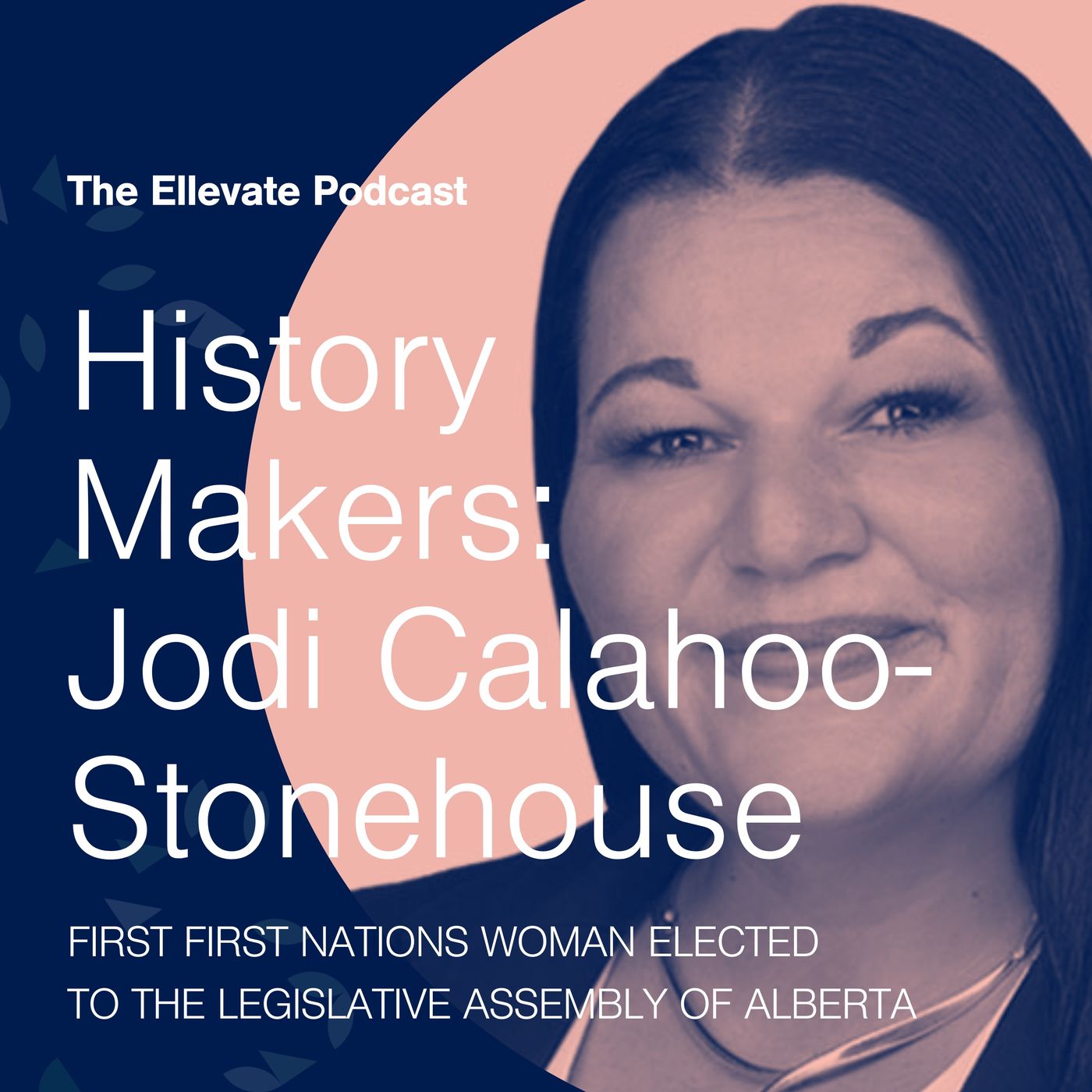 Episode 377: History Makers: Jodi Calahoo-Stonehouse, First First Nations Woman Elected to the Legislative Assembly of Alberta episode artwork