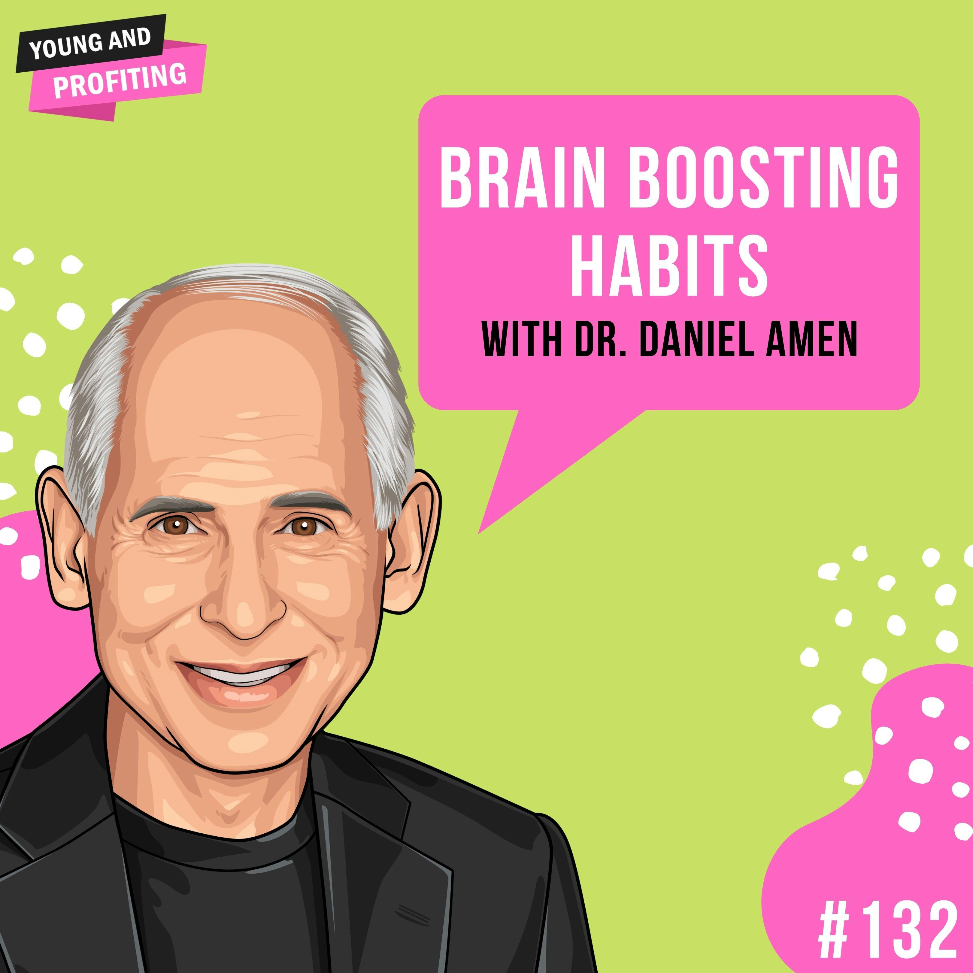 Dr. Daniel Amen: Brain Boosting Habits | E132 by Hala Taha | YAP Media Network