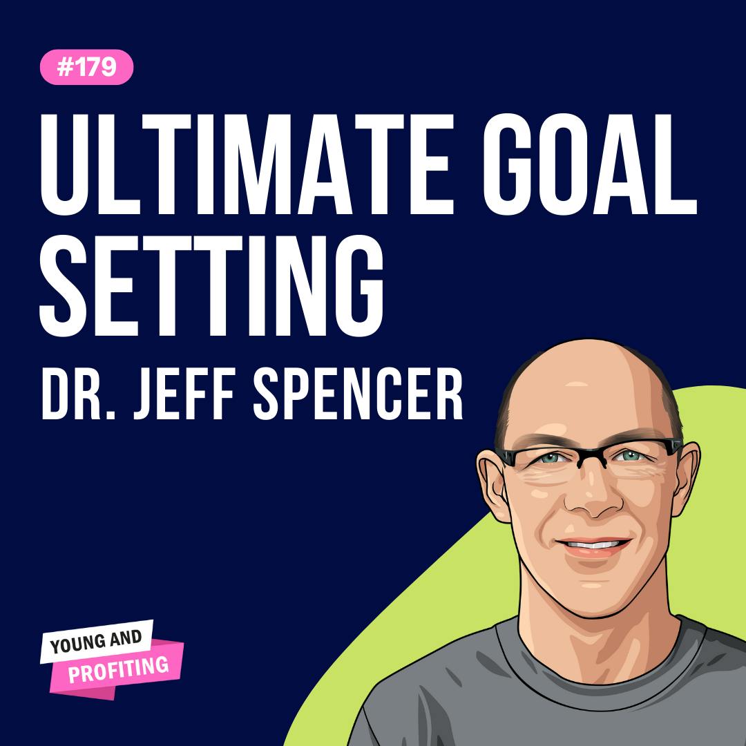 Dr. Jeff Spencer: Ultimate Goal Setting | E179 by Hala Taha | YAP Media Network