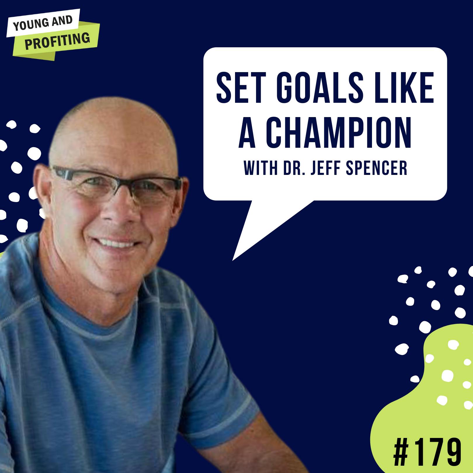 #179: Ultimate Goal Setting with Dr. Jeff Spencer