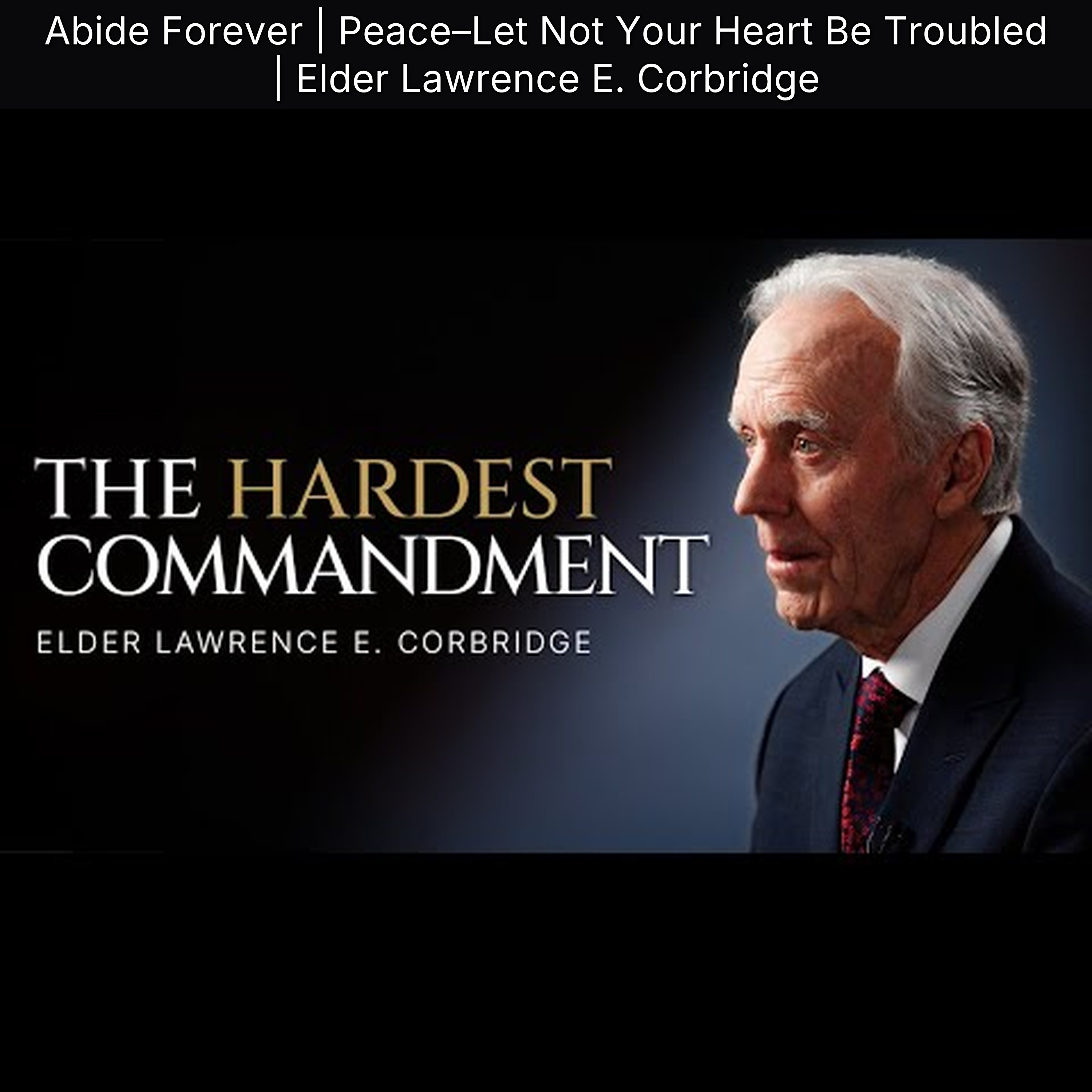 Abide Forever | Peace–Let Not Your Heart Be Troubled | Elder Lawrence E. Corbridge episode artwork