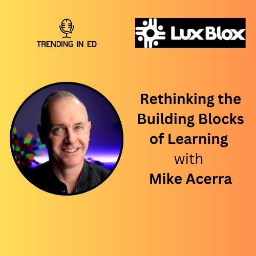 Rethinking the Building Blocks of Learning with Mike Acerra
