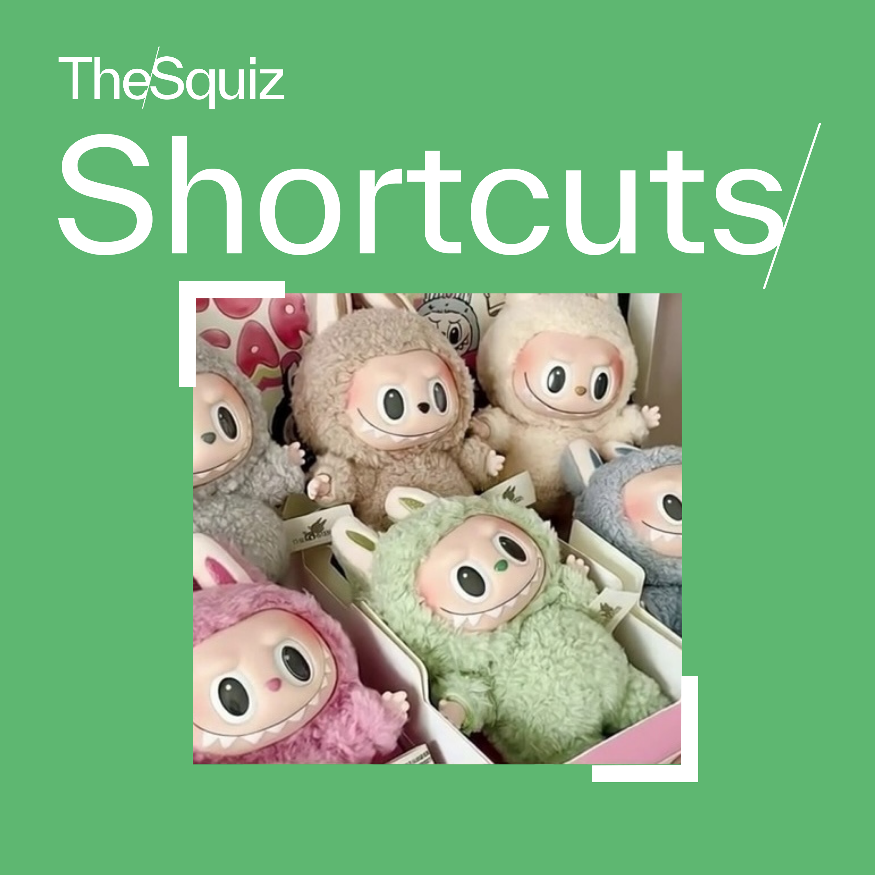 Squiz Shortcuts: Much ado about Labubus