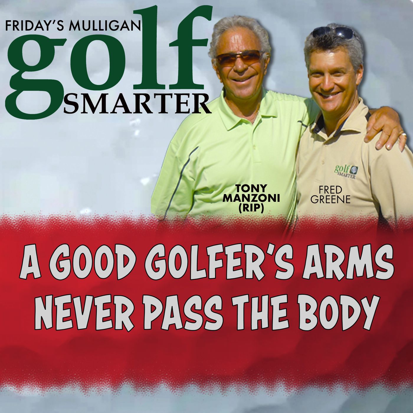 A Good Golfer’s Arms Never Pass The Body with Tony Manzoni (RIP) episode artwork