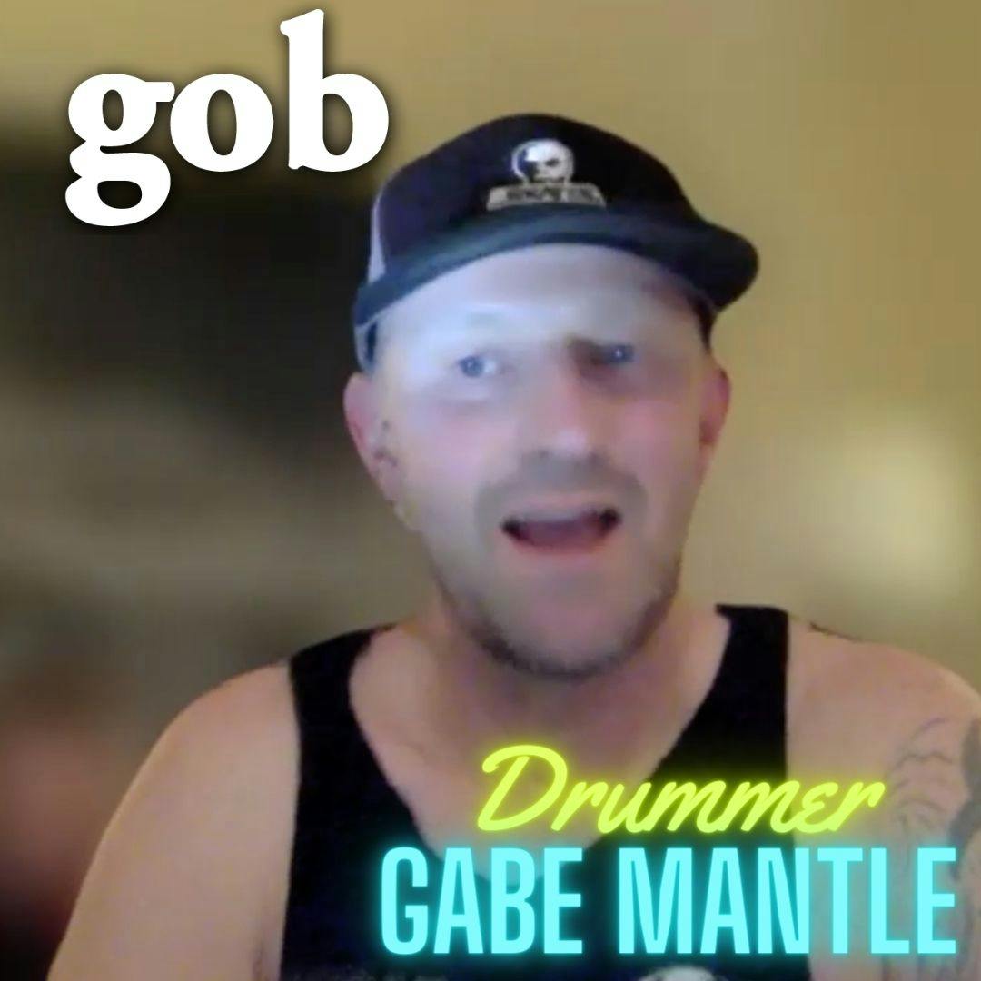 Gob drummer Gabe Mantle - THE FULL 39 MIN CONVO