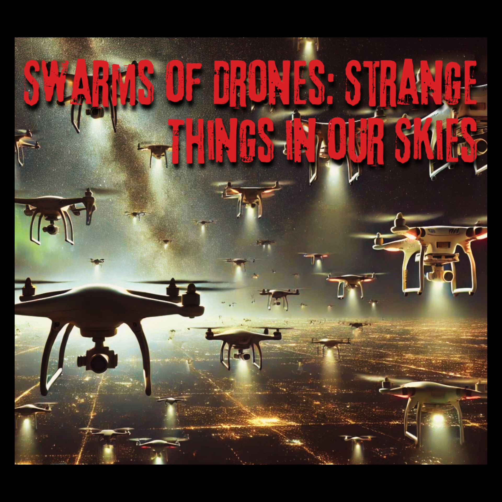 Swarms of Drones Strange Things in our Skies - The Paranormal 60