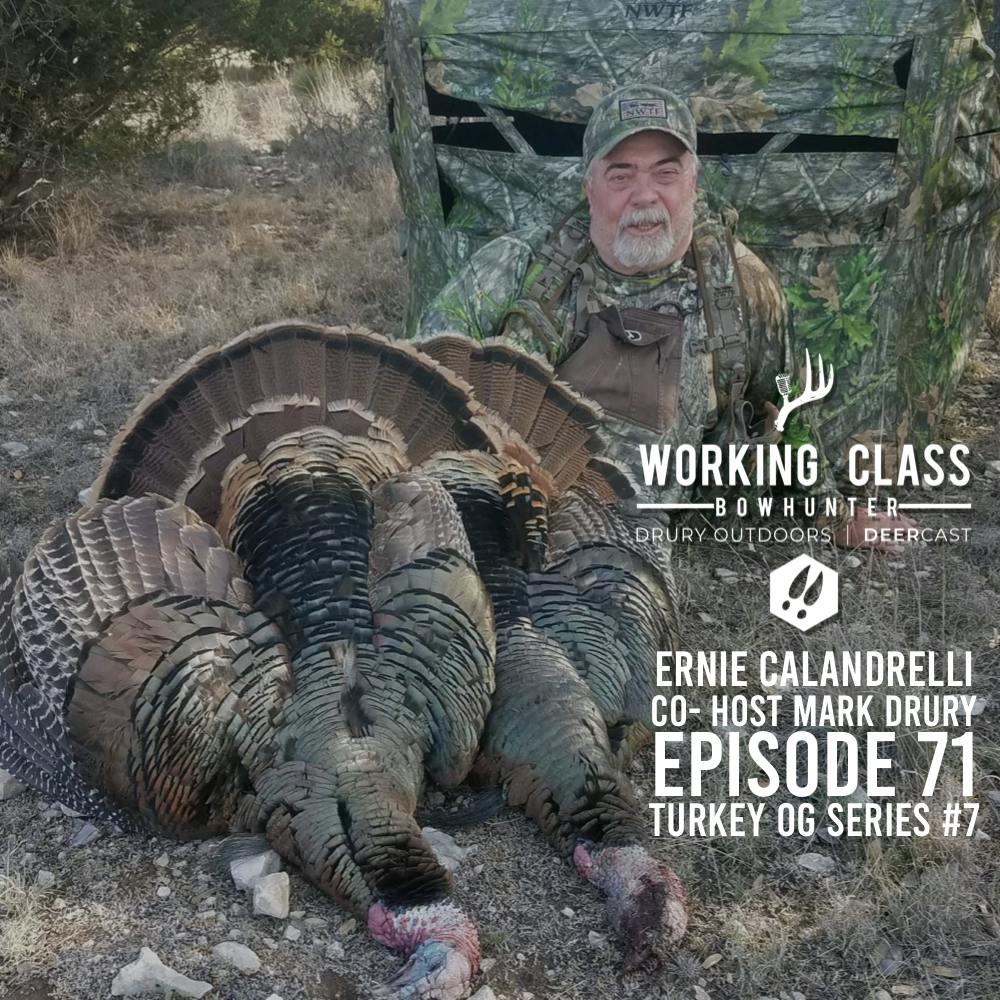 EP 71 | Ernie Calandrelli & Mark Drury - Turkey OG Series - Working Class On DeerCast