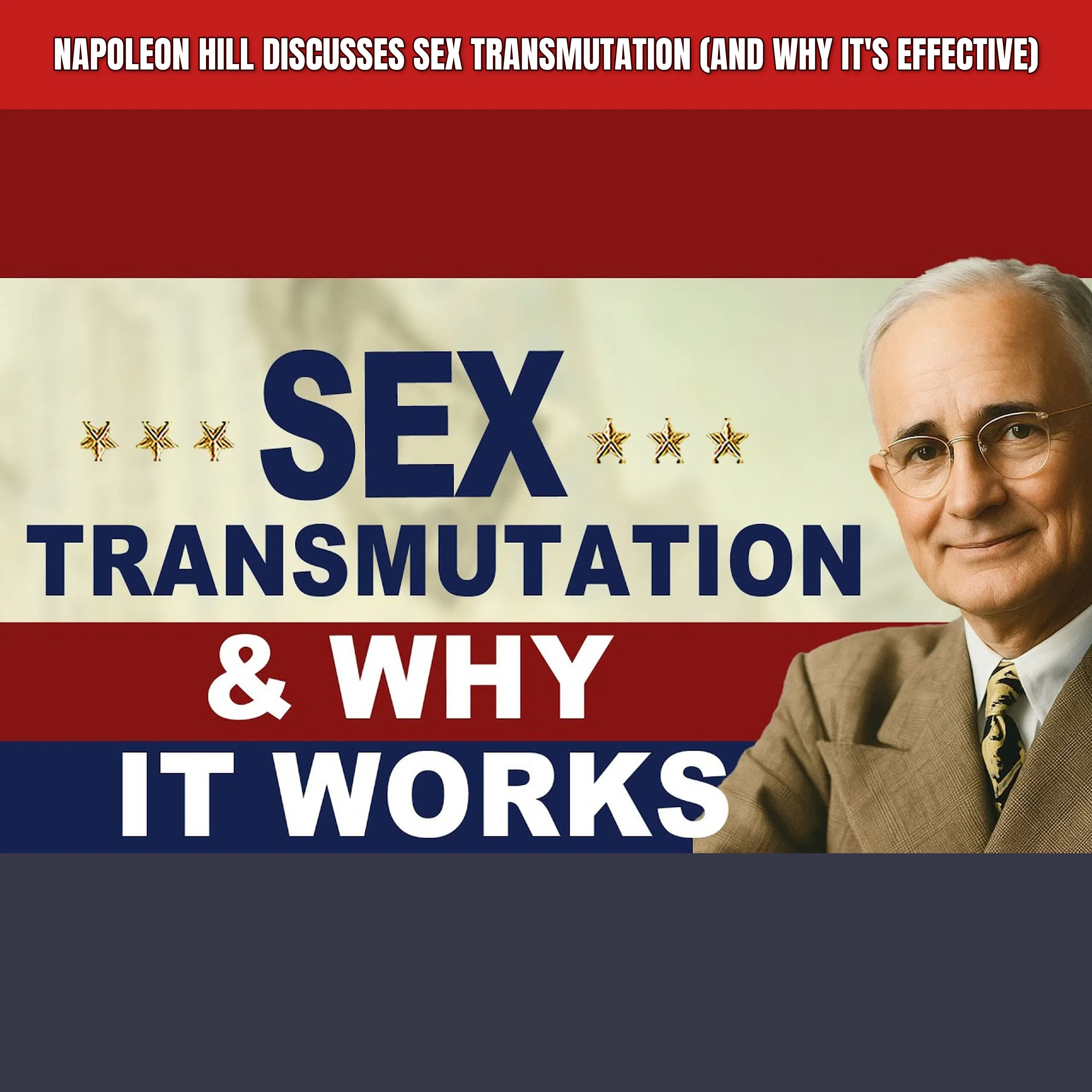 Napoleon Hill Discusses Sex Transmutation (And Why It's Effective)