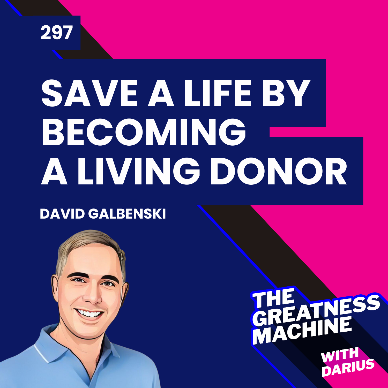 297 | David Galbenski | Save A Life by Becoming a Living Donor episode artwork