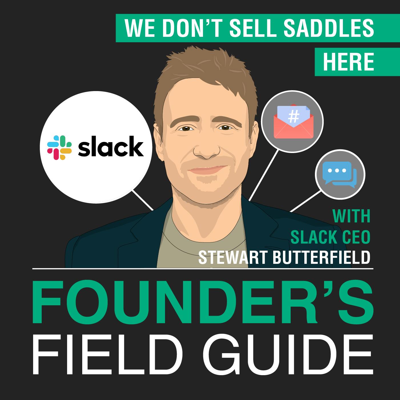 Stewart Butterfield - We Don’t Sell Saddles Here - [Founder’s Field Guide, EP. 43]