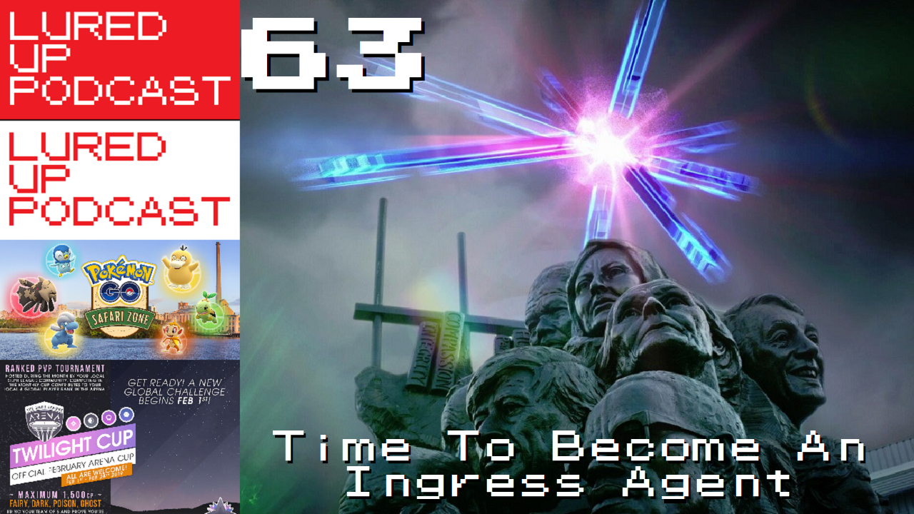 LURED UP 63 - Time To Become An Ingress Agent - POKéMON GO PODCAST episode artwork