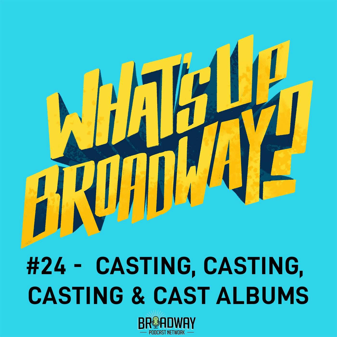#24 - Casting, Casting, Casting & Cast Albums #24 - Casting, Casting, Casting & Cast Albums