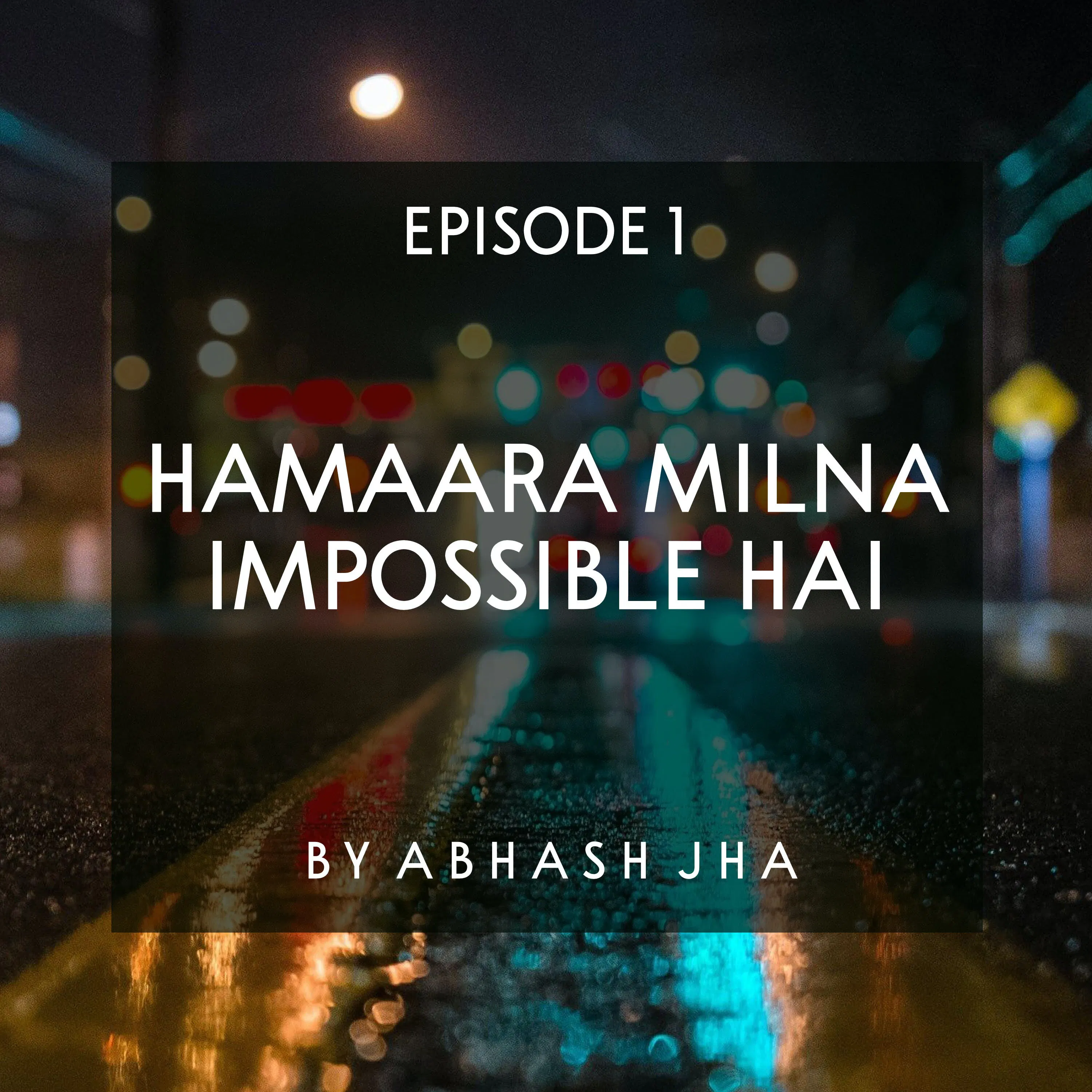 #81 - EPISODE 1 | Hamaara Milna Impossible Hai | New Audio Series | Storytelling by Abhash Jha | Love Stories in Hindi