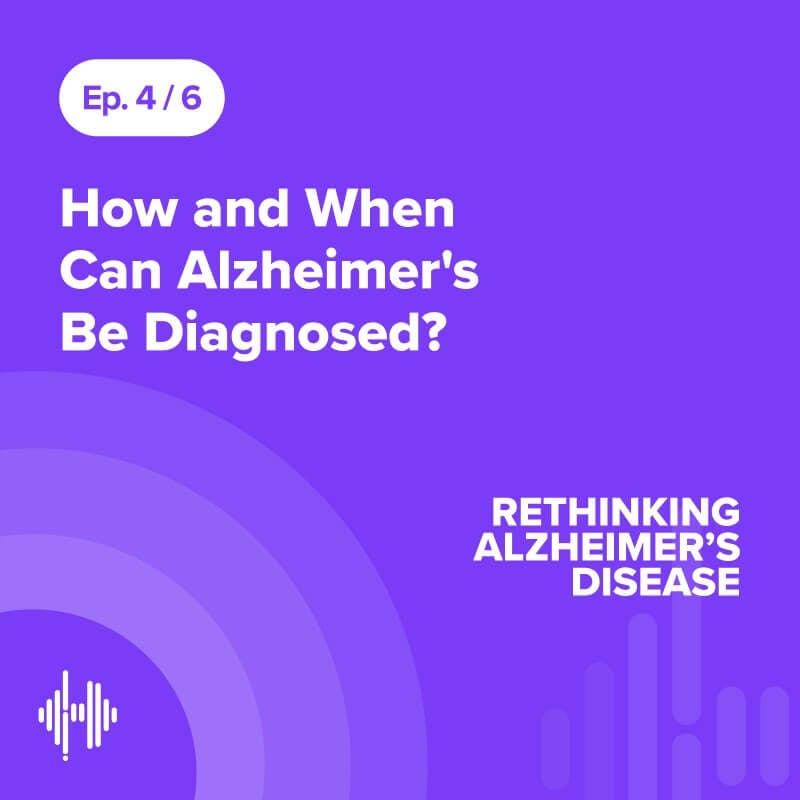 Ep 4: How and When Can Alzheimer's Be Diagnosed? Ep 4: How and When Can Alzheimer's Be Diagnosed?