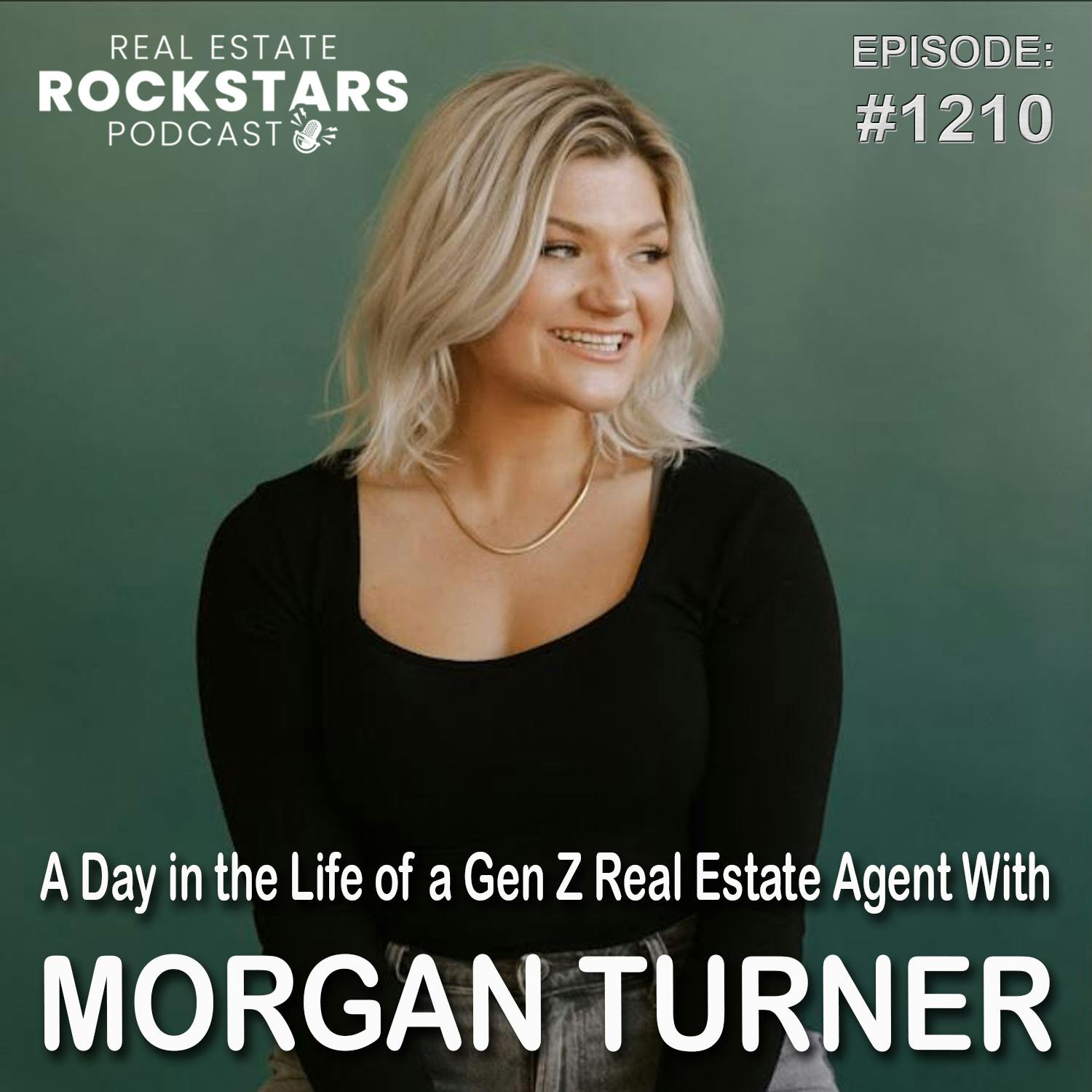 1210: A Day in the Life of a Gen Z Real Estate Agent With Morgan Turner