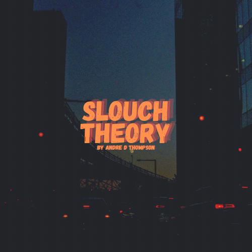 Slouch Theory by Andre D. Thompson