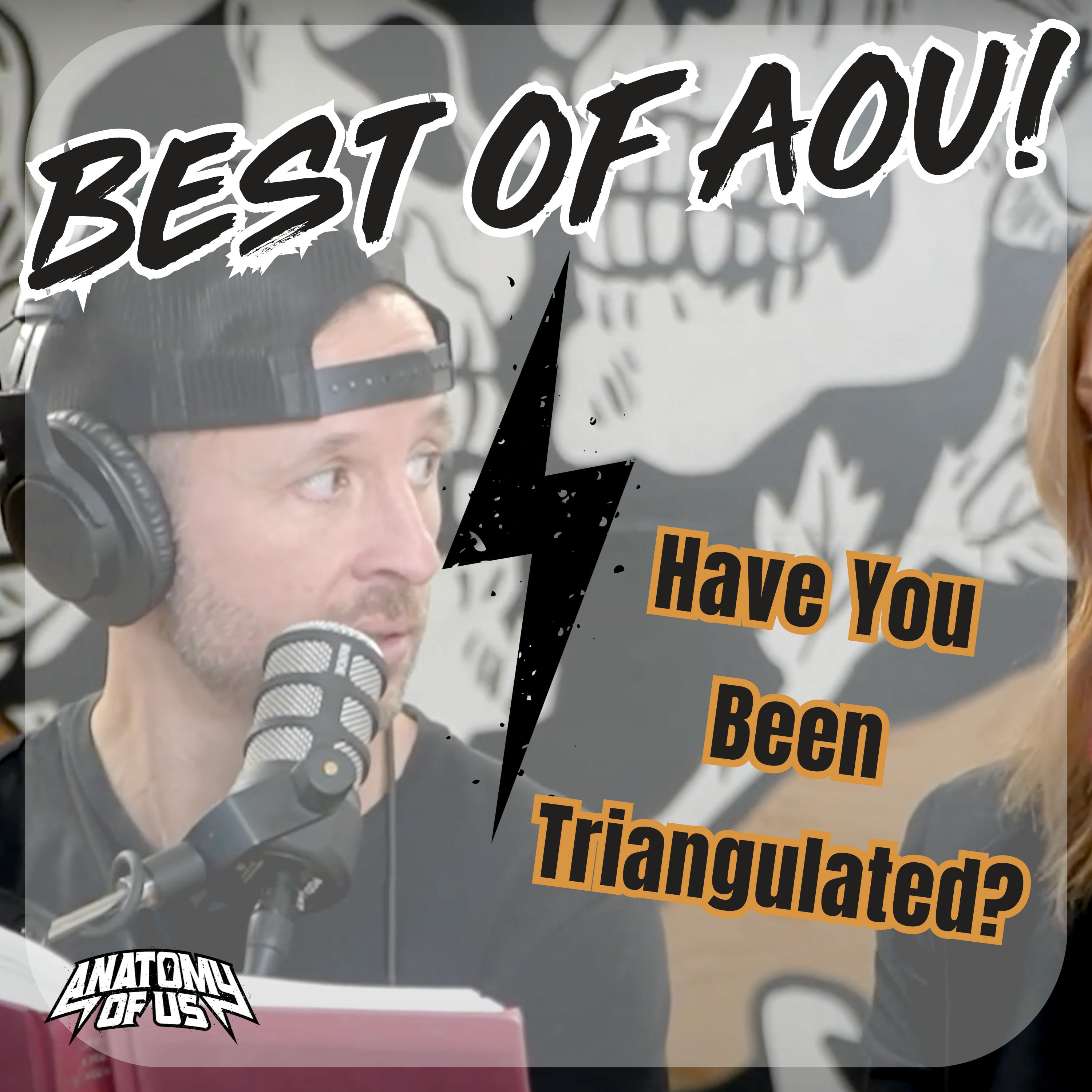 The Best Of AOU: Have You Been Triangulated?