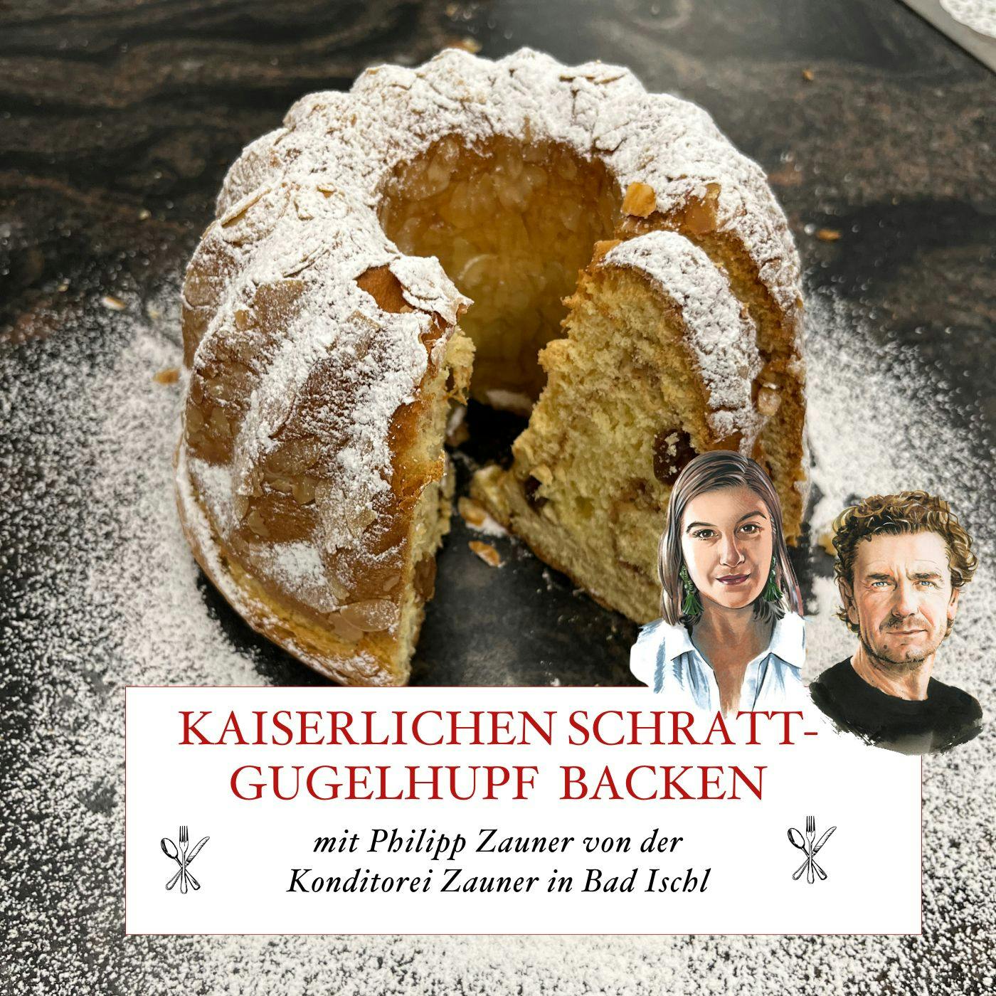 Kaiserlich! Schratt-Gugelhupf mit Philipp Zauner backenâ #67 Kaiserlich! Schratt-Gugelhupf mit Philipp Zauner backenâ #67