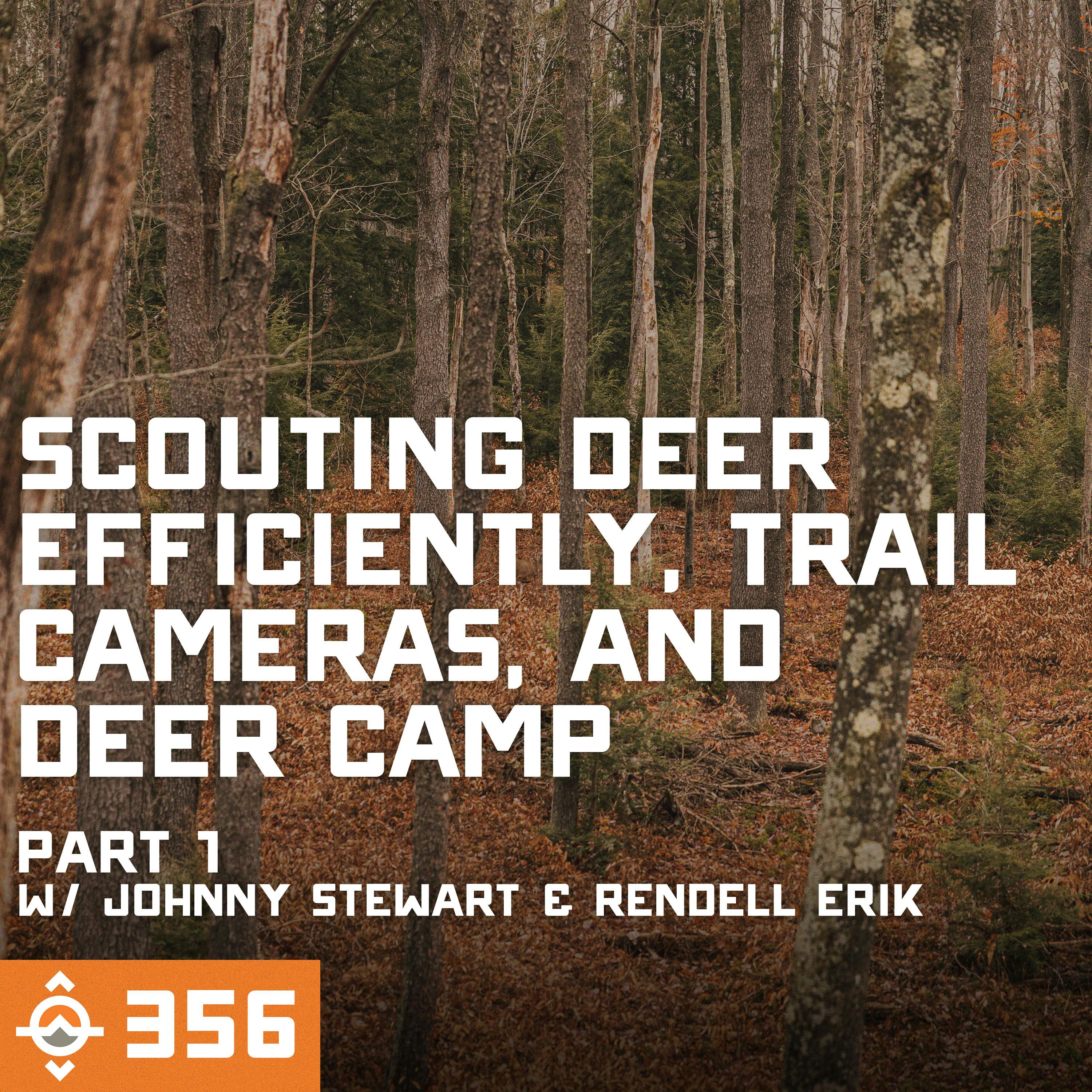 Ep. 356: Scouting Deer Efficiently, Trail Cameras, & Deer Camp - Pt 1 with Johnny Stewart and Rendell Erik