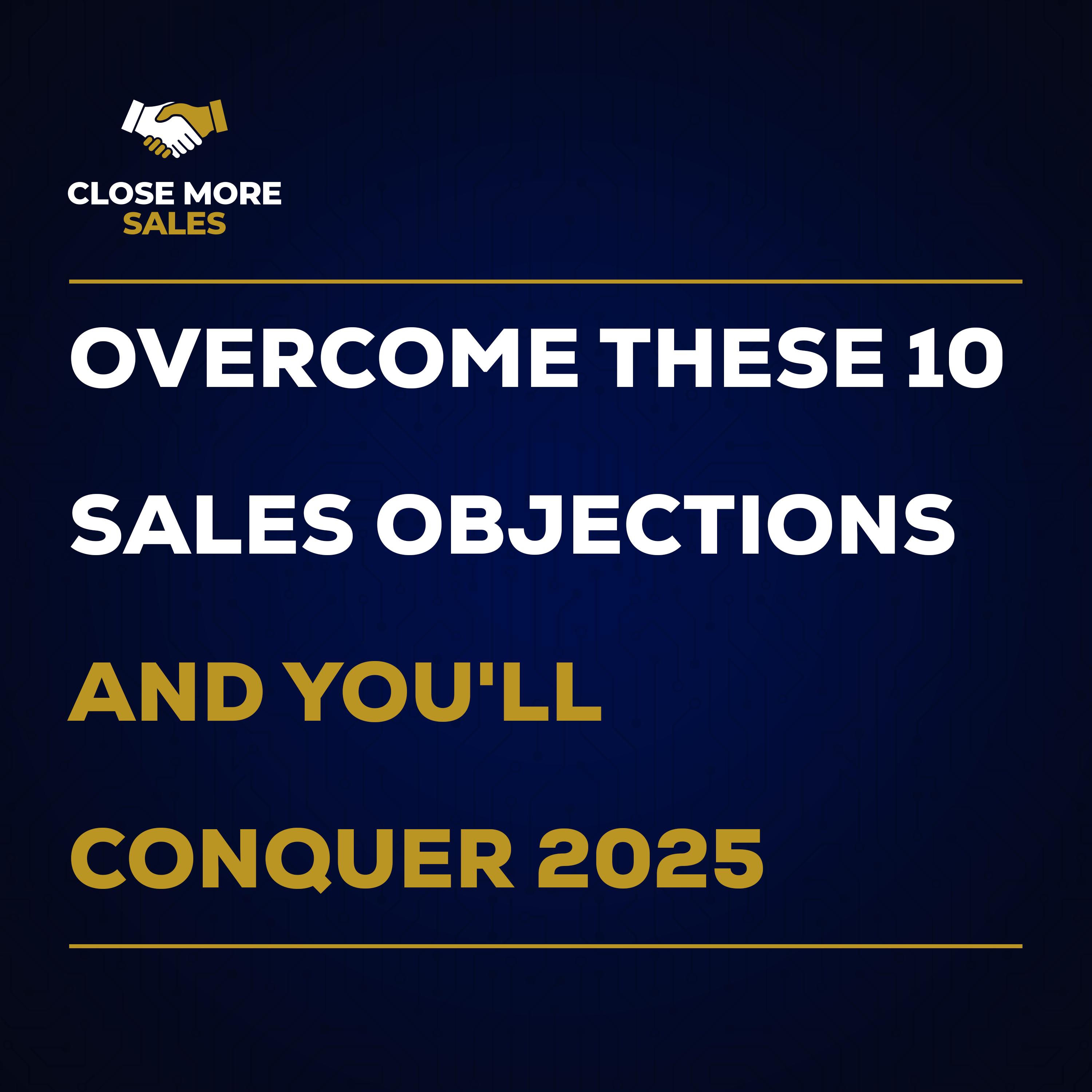 Overcome These 10 Sales Objections And You'll Conquer 2025