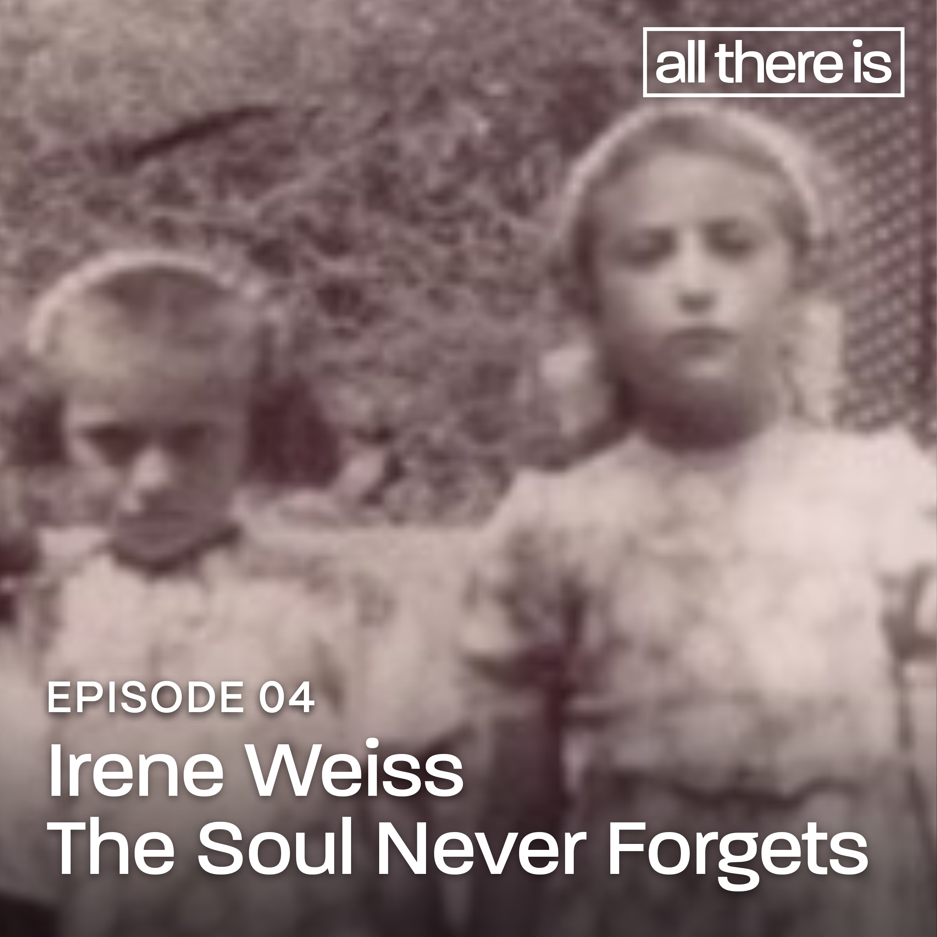 Irene Weiss: The Soul Never Forgets