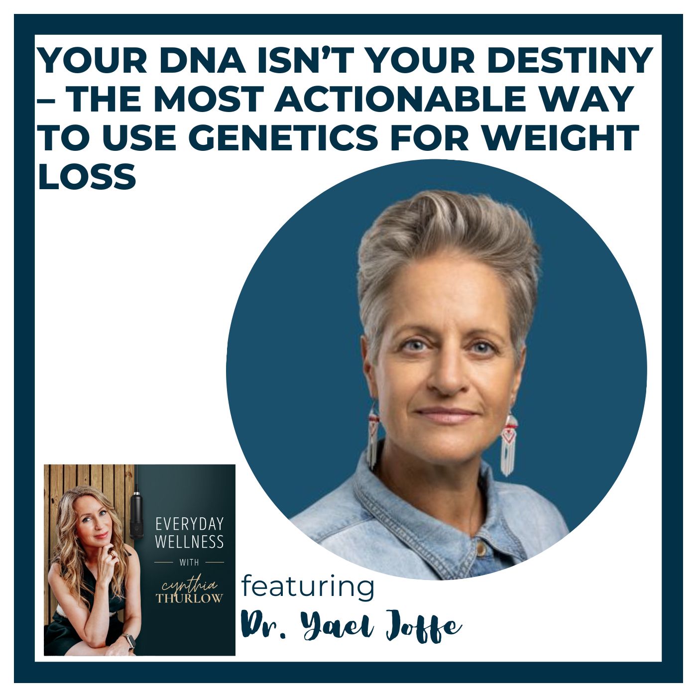Ep. 558 Your DNA Isn’t Your Destiny – The Most Actionable Way to Use Genetics for Weight Loss with Dr. Yael Joffe