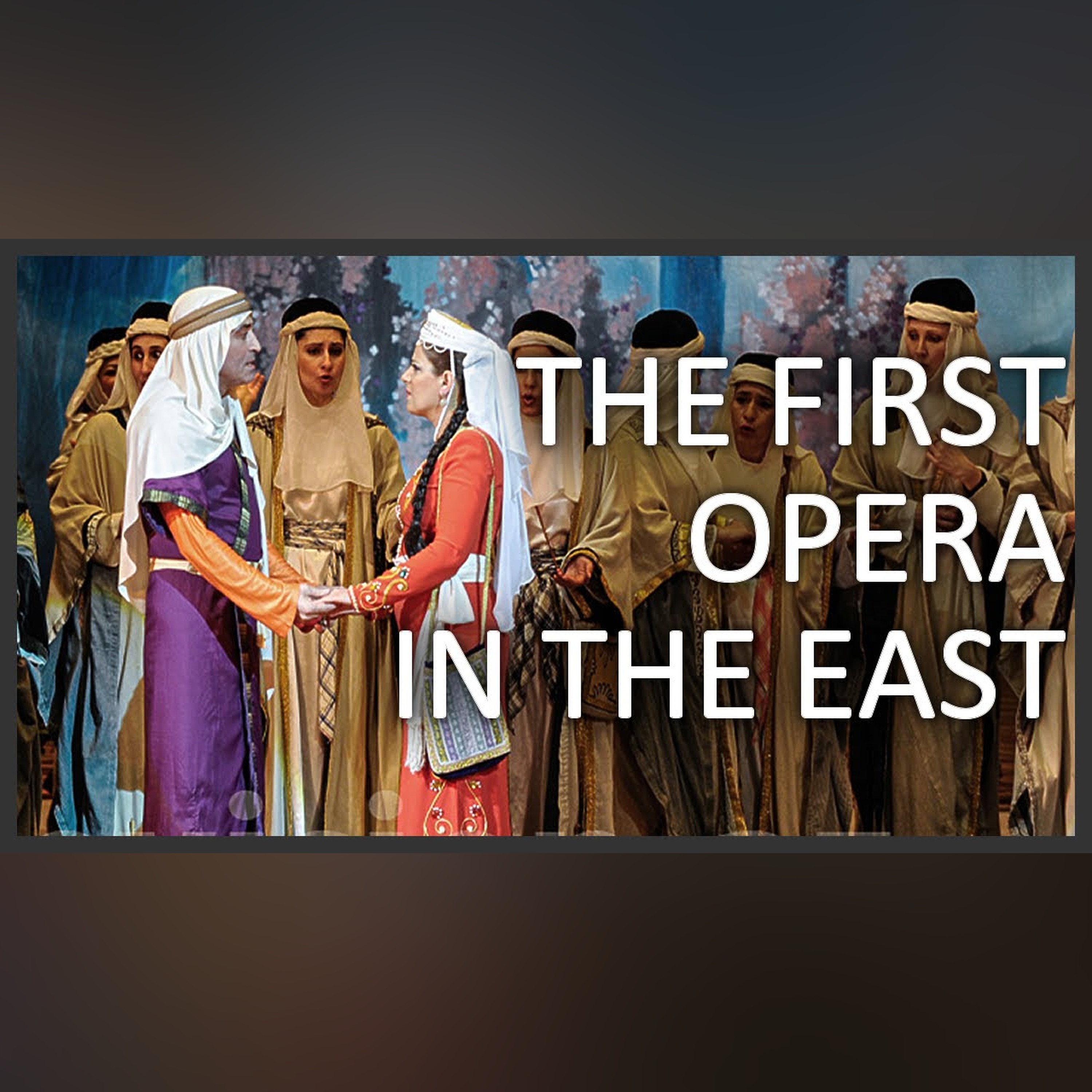 Leyli and Majnun - First opera in the East