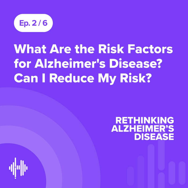 Ep 2: What Are the Risk Factors for Alzheimer's Disease? Can I Reduce My Risk?