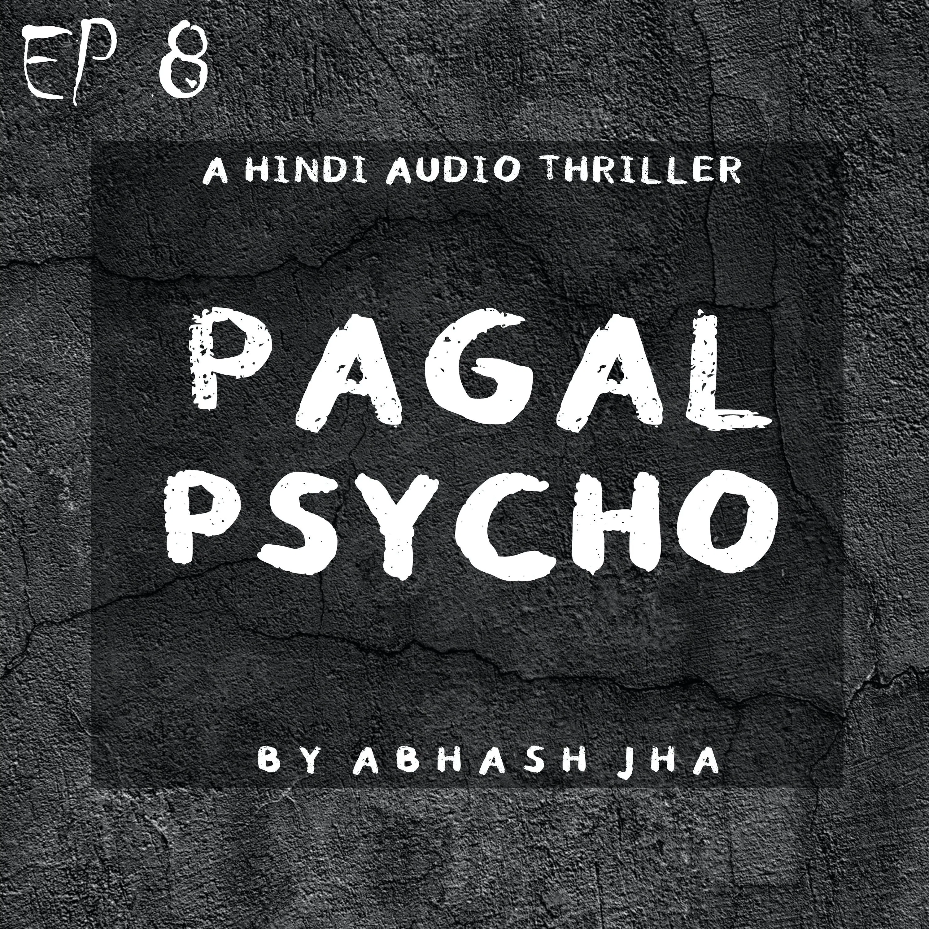 #80 - EP 8 | Pagal Psycho | Best Thriller - Horror Audio Stories | Story by Abhash Jha