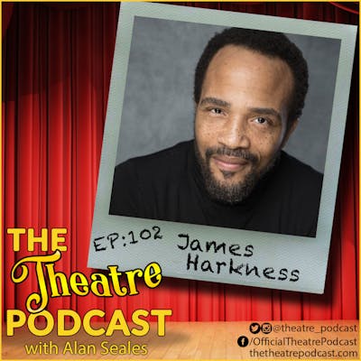 Ep102 - James Harkness: Ain't Too Proud, Beautiful, The Color Purple, and Navy veteran! 
