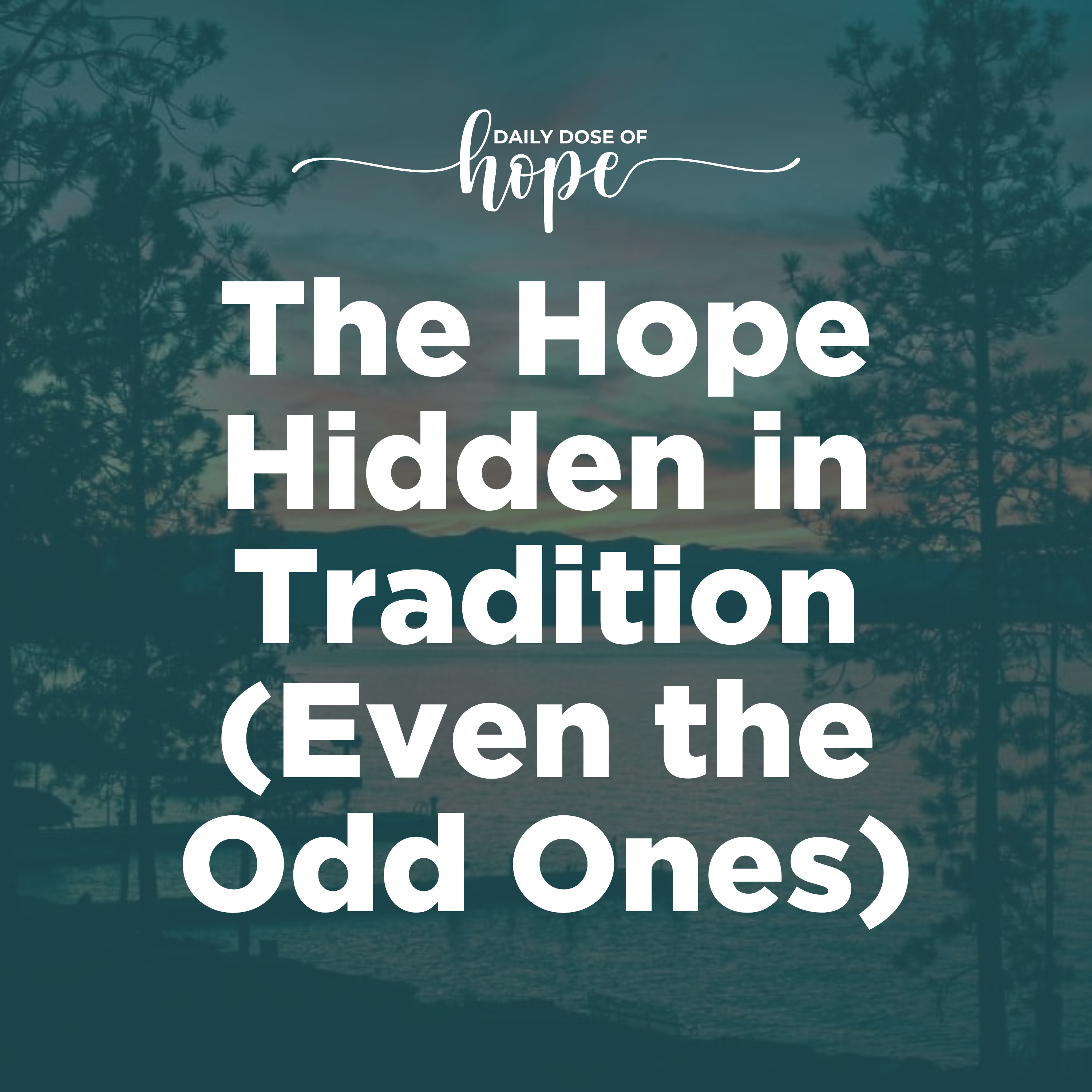 The Hope Hidden in Tradition (Even the Odd Ones)
