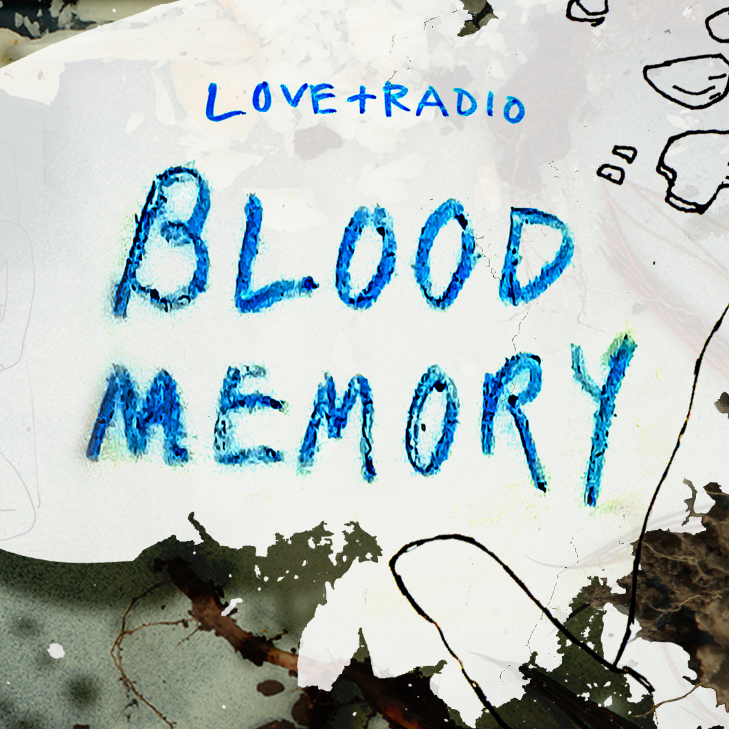 Love and Radio: Blood Memory