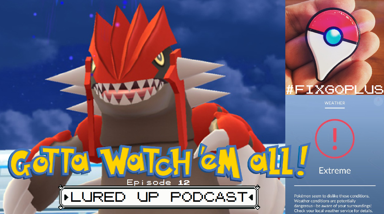 Gotta Watch'em All - Lured Up Podcast - Episode 12 episode artwork