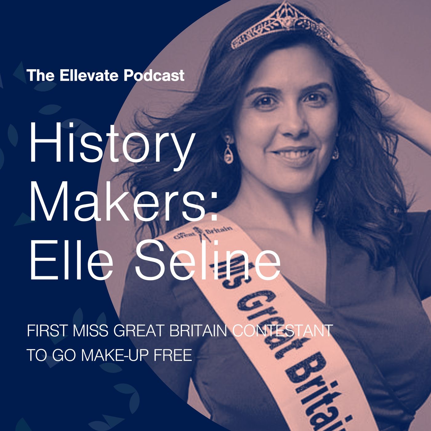 Episode 375: History Makers: Elle Seline, First Miss Great Britain Contestant to Go Make-Up Free episode artwork