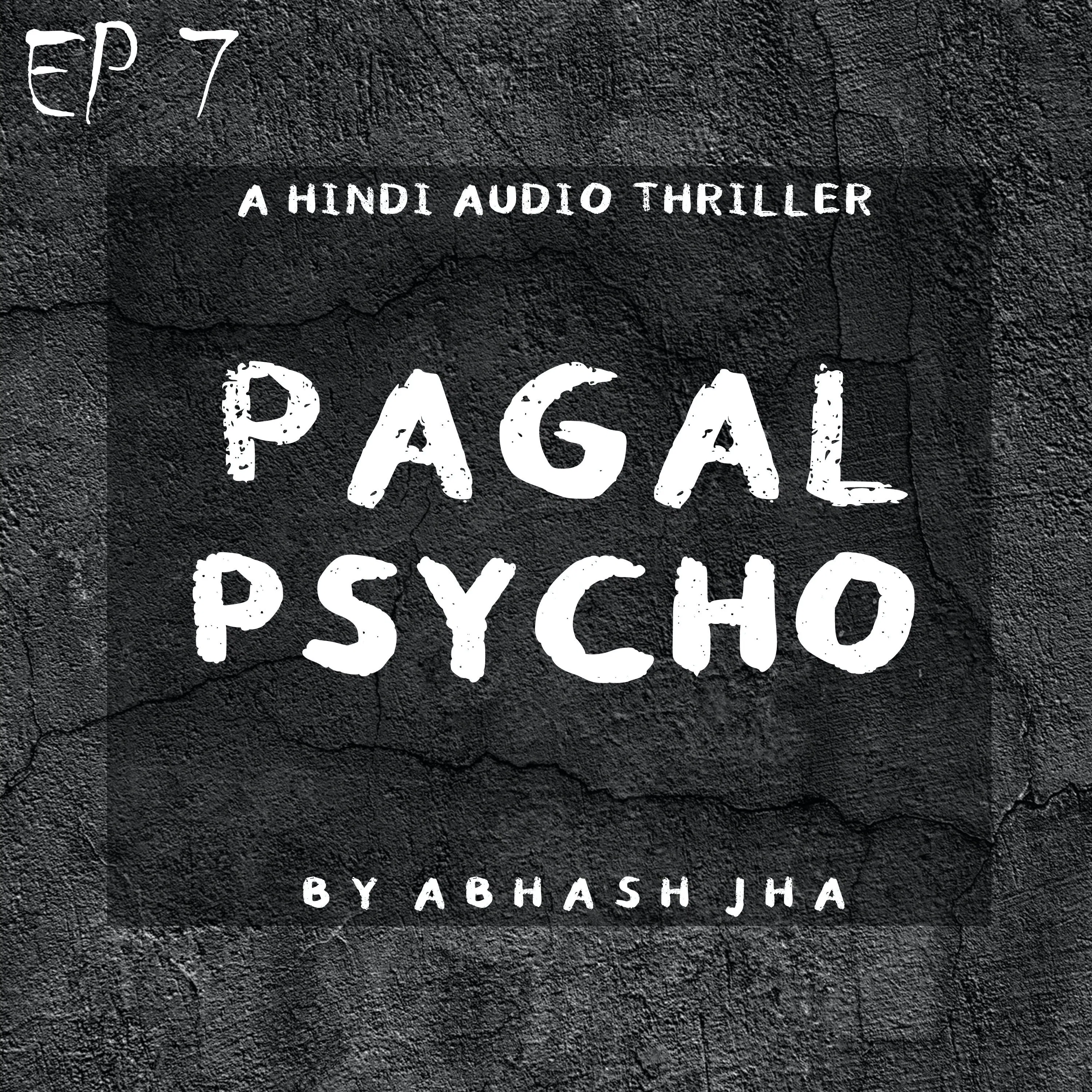 #79 - EP 7 | Pagal Psycho | A Thriller Story Podcast in Hindi | Abhash Jha Stories