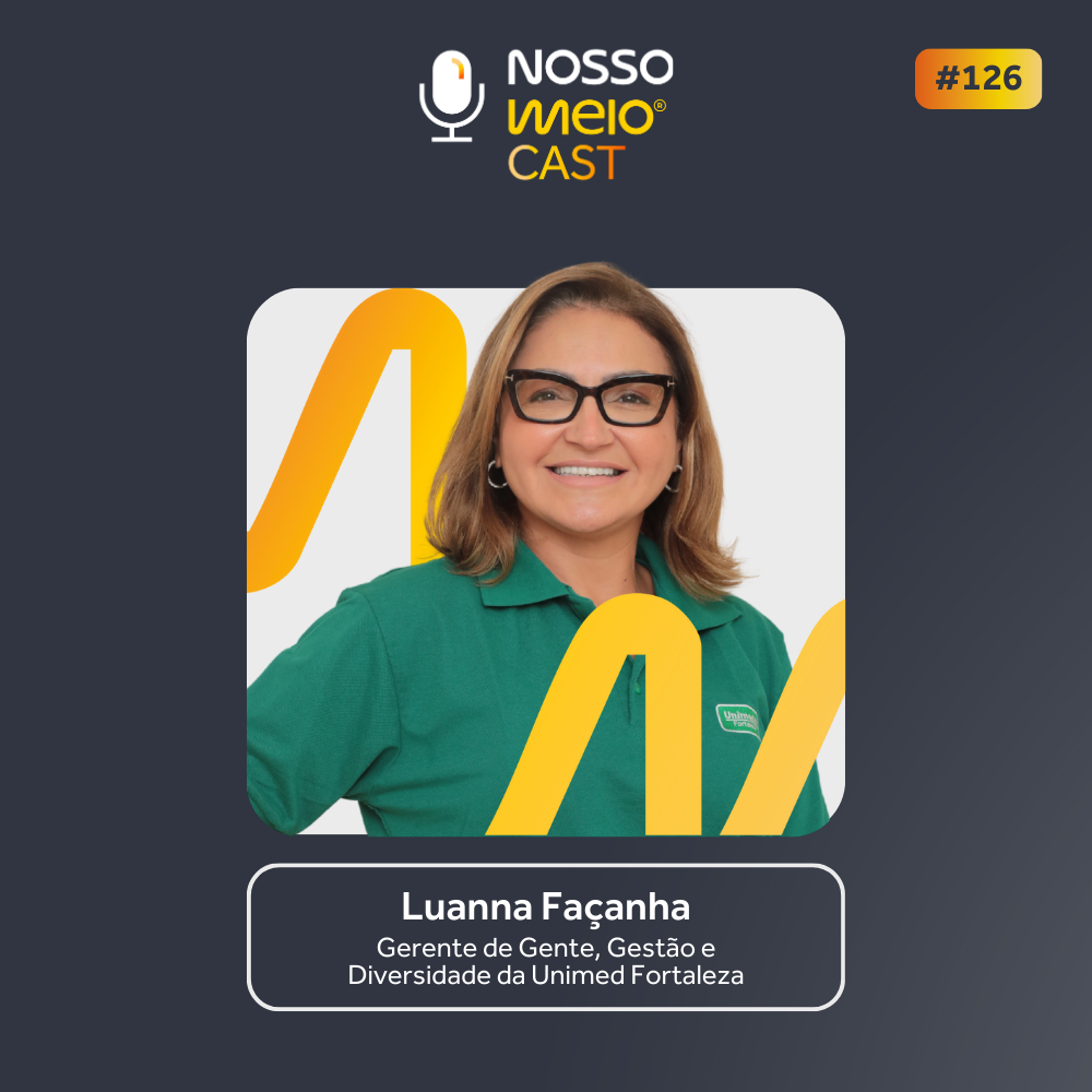 Nosso Meio Cast #126 - A cultura de cuidado que levou a Unimed Fortaleza ao GPTW e a R$ 3,7 bilhões em 2025