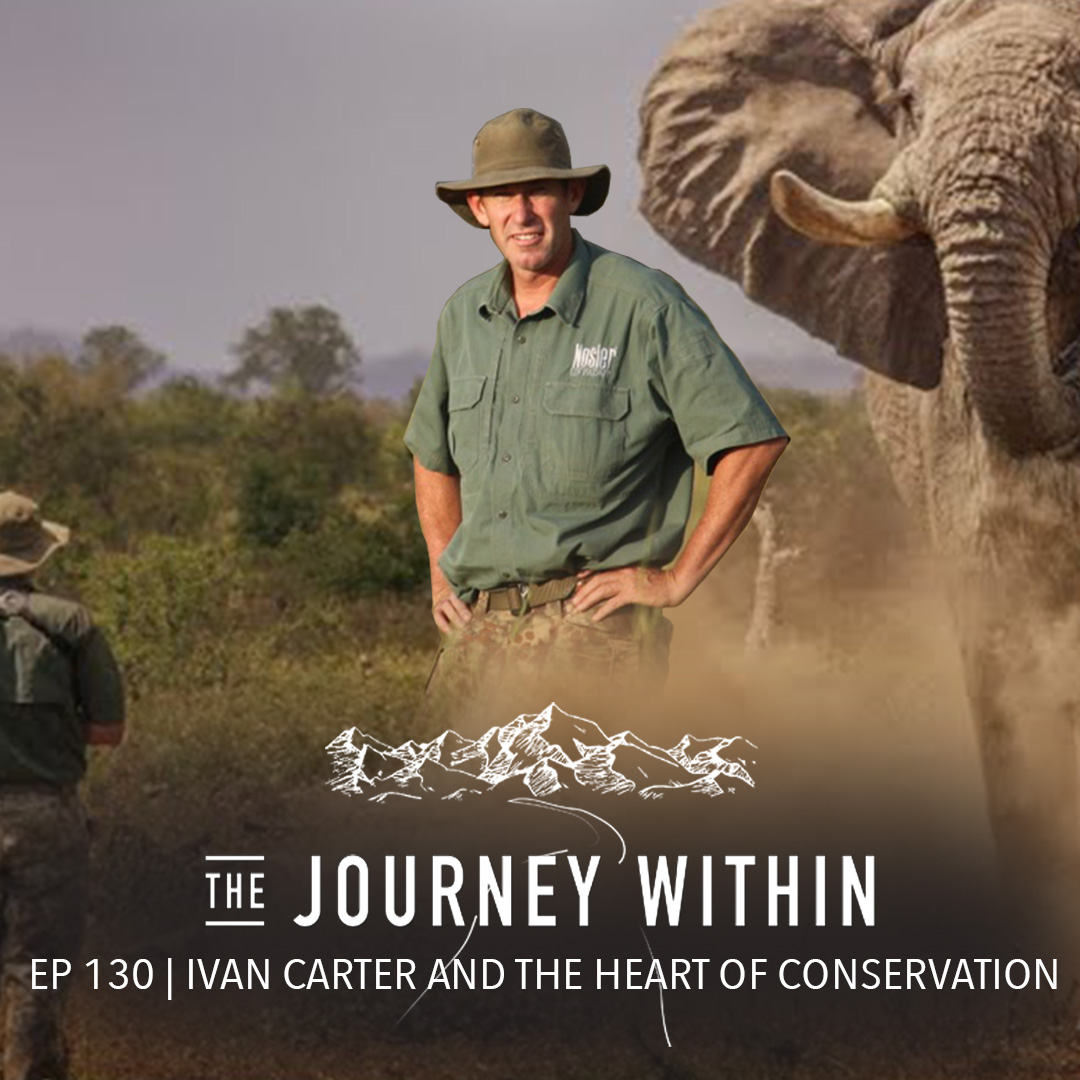 EP 130 | Ivan Carter and the Heart of Conservation - The Journey Within Podcast