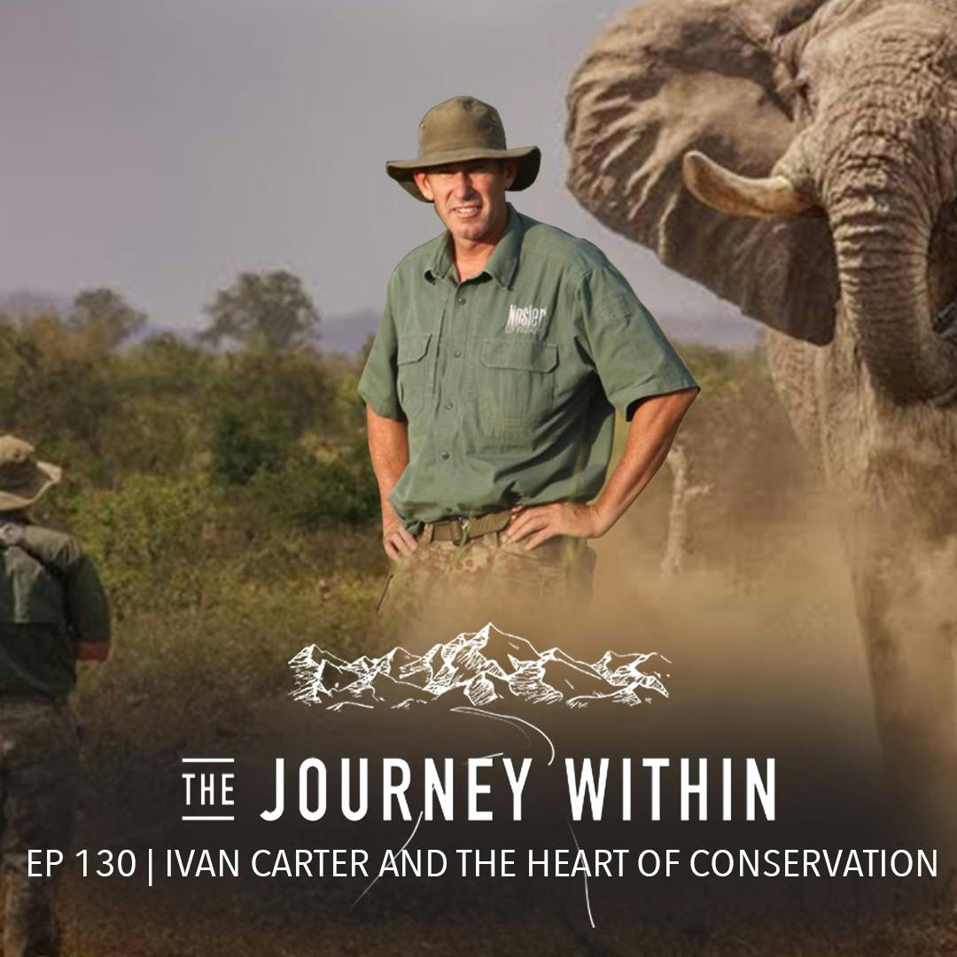 EP 130 | Ivan Carter and the Heart of Conservation - The Journey Within Podcast EP 130 | Ivan Carter and the Heart of Conservation - The Journey Within Podcast