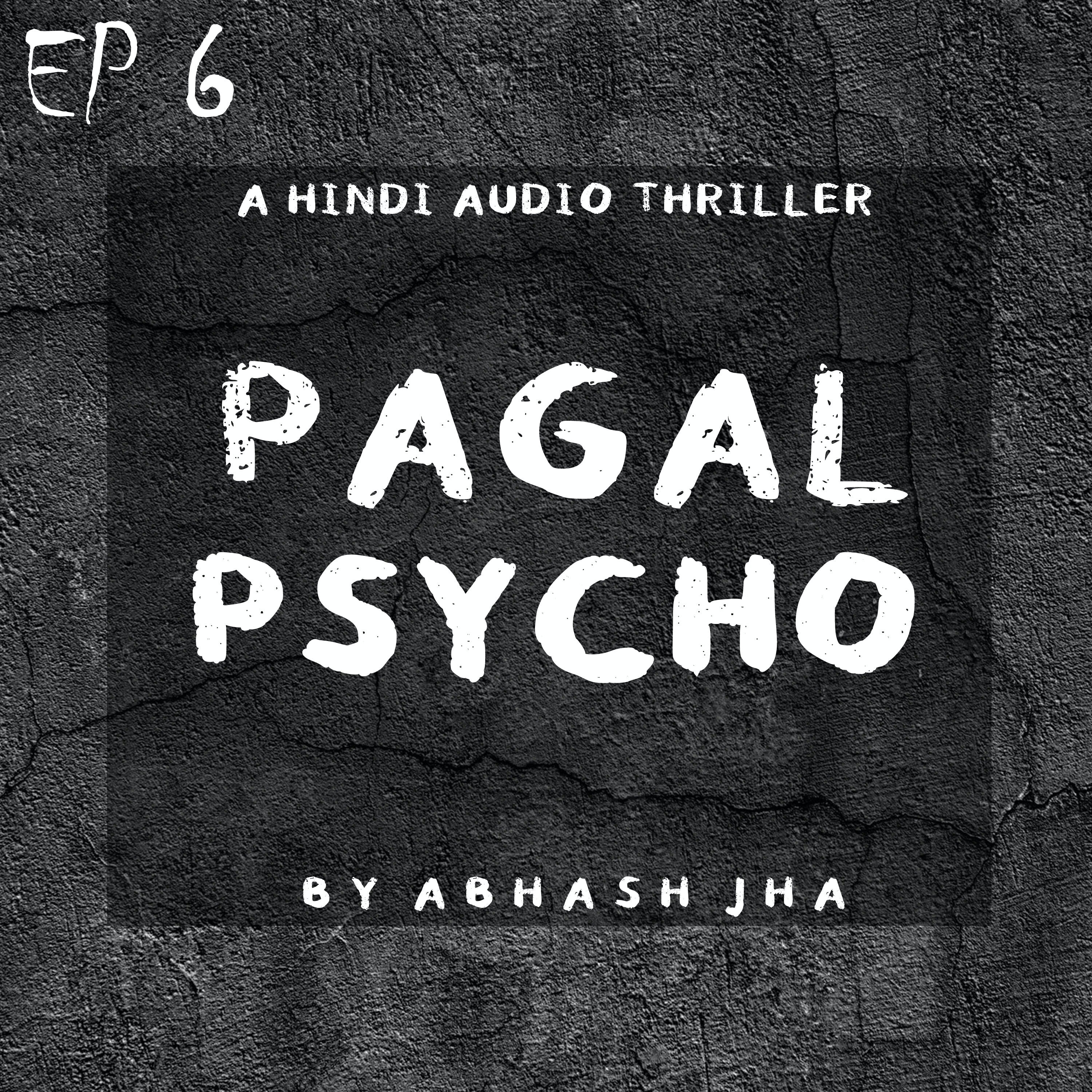 #78 - EP 6 | Pagal Psycho | A Hindi Thriller Story by Abhash Jha | Psychotic , Scary , Horror | Audio Stories