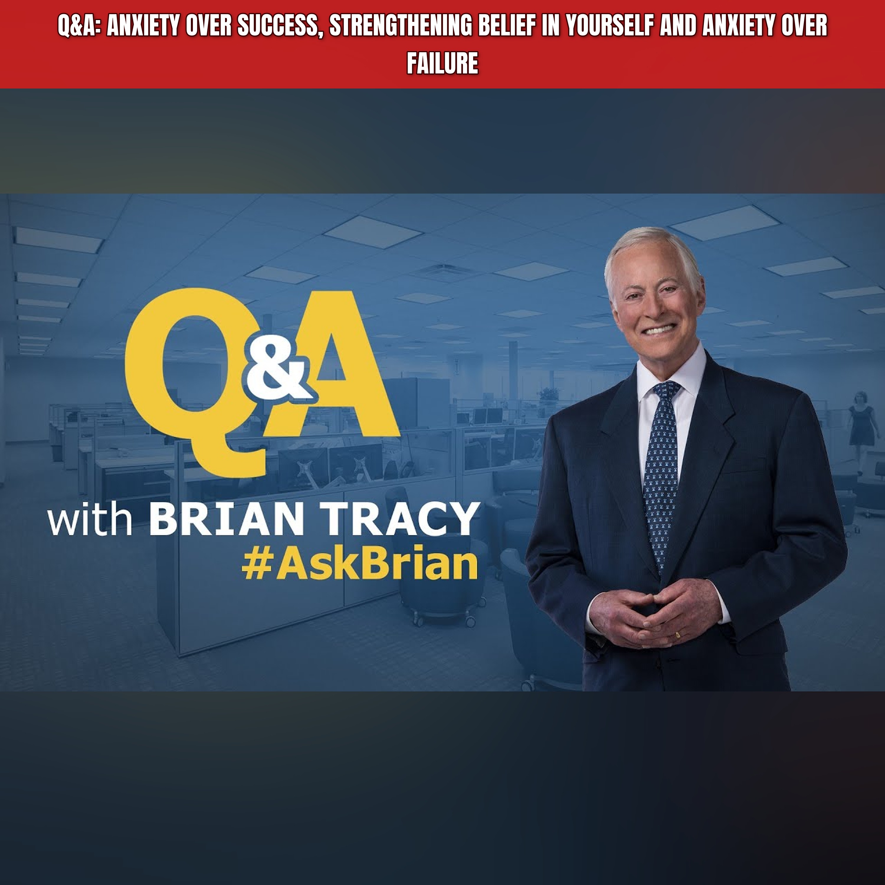 Q&A: Anxiety Over Success, Strengthening Belief in Yourself and Anxiety Over Failure episode artwork