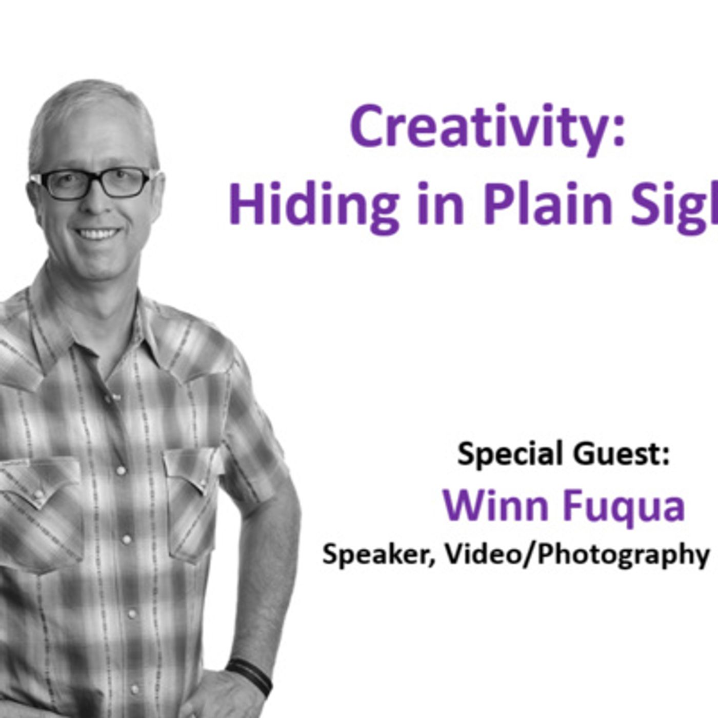 Ep. 13 - Time to Come Alive: "Creativity: Hiding in Plain Sight" with special guest: Winn Fuqua, speaker, video/photography expert episode artwork
