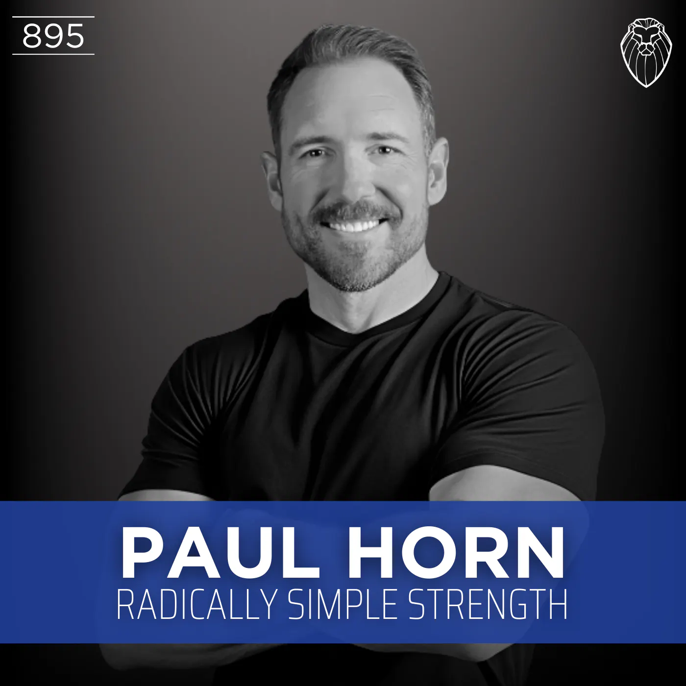 PAUL HORN | Radically Simple Strength (Ep. 895) PAUL HORN | Radically Simple Strength (Ep. 895)