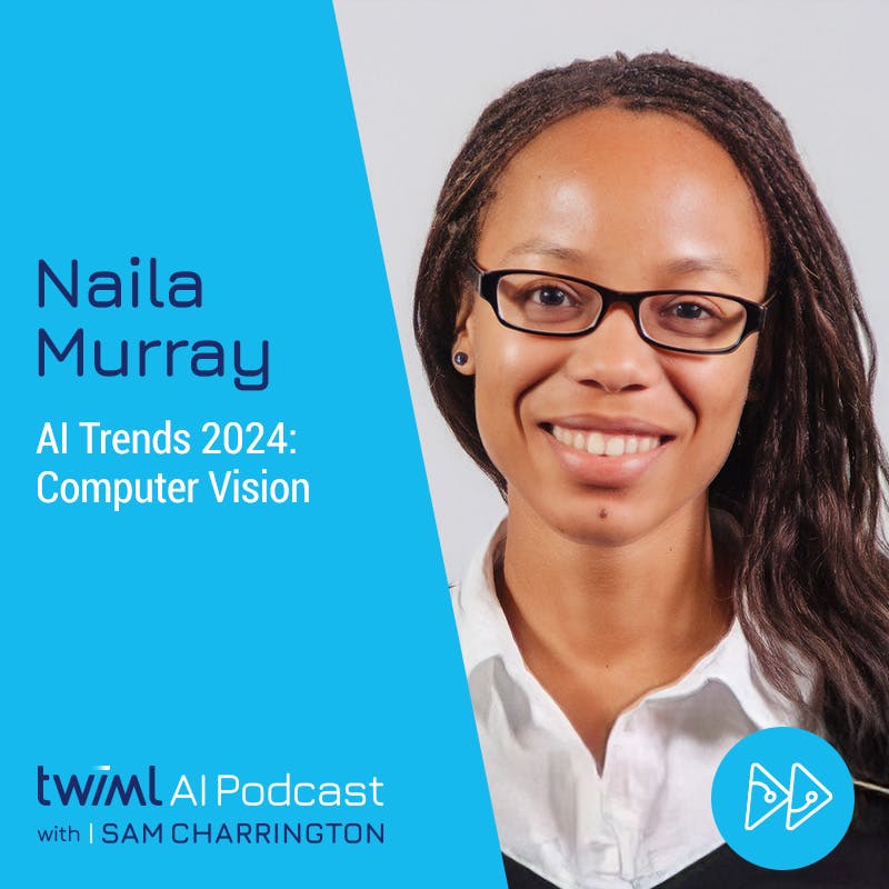 AI Trends 2024: Computer Vision with Naila Murray - #665
