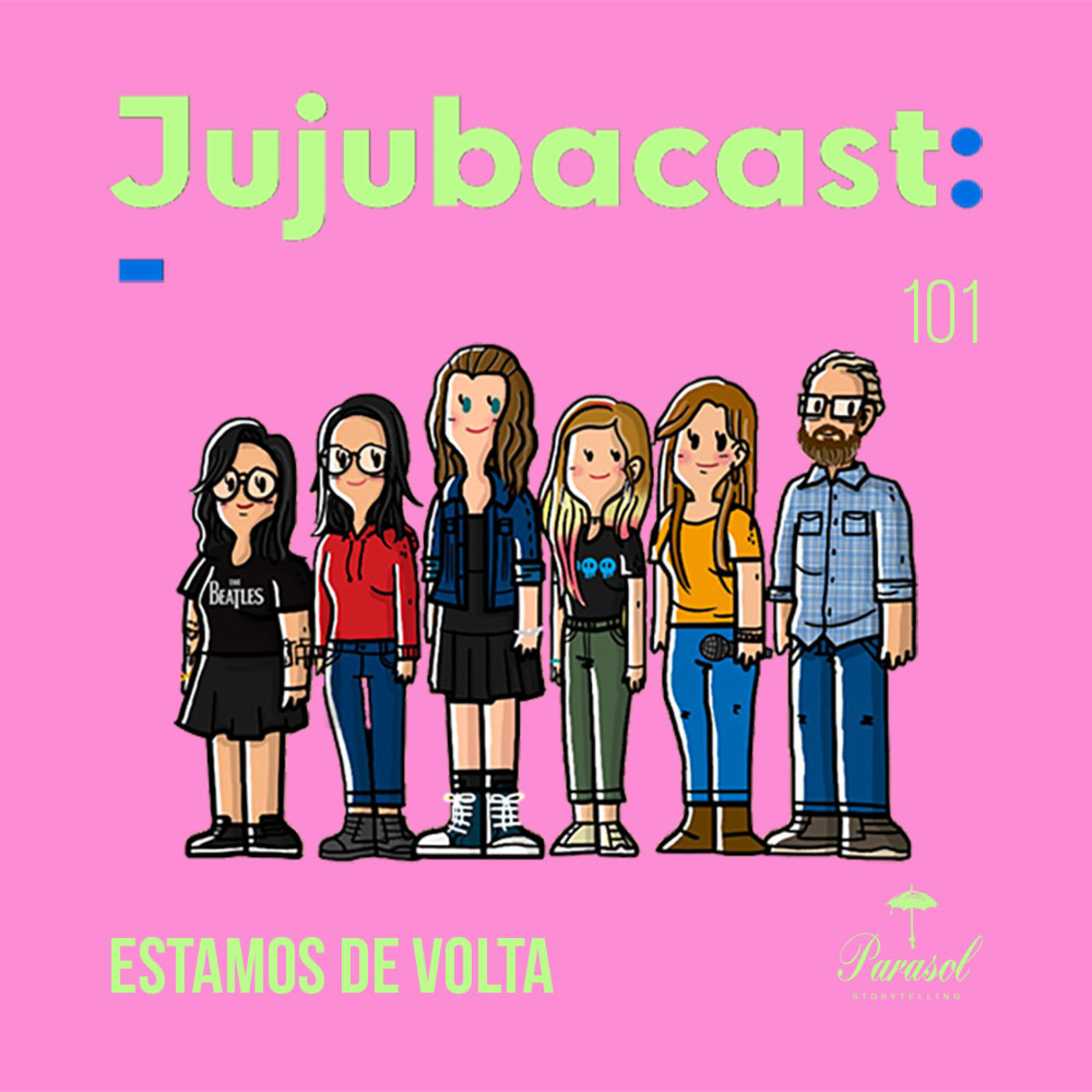 Estamos de Volta – Jujubacast 101