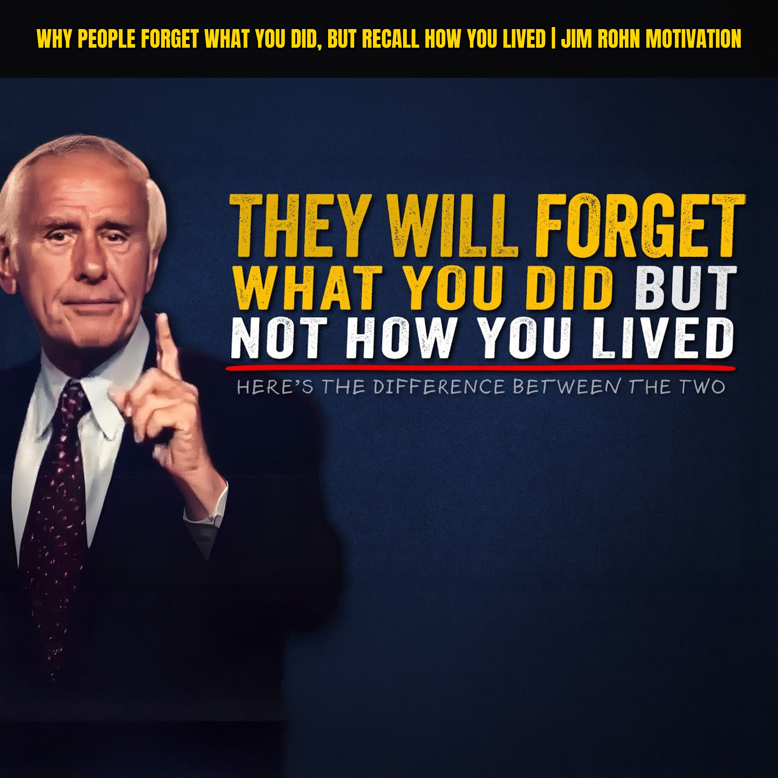 Why People Forget What You Did, but Recall How You Lived | Jim Rohn Motivation