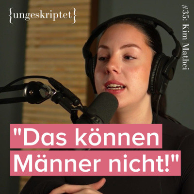 #35 Starke Frau in der Männerbranche etabliert - Kim Mathei {ungeskriptet}