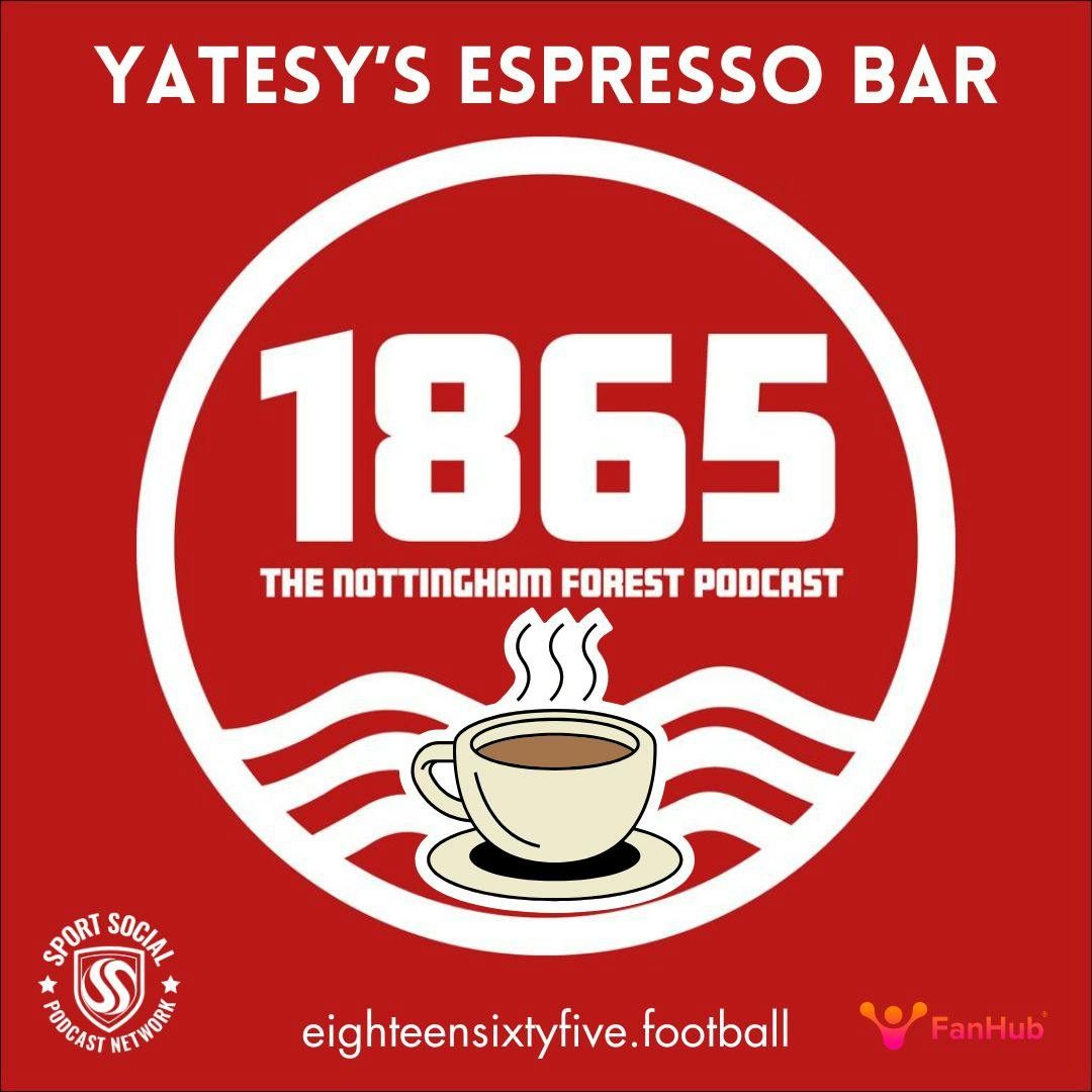YATESY'S ESPRESSO BAR: Nottingham Forest News, 21st August 2025