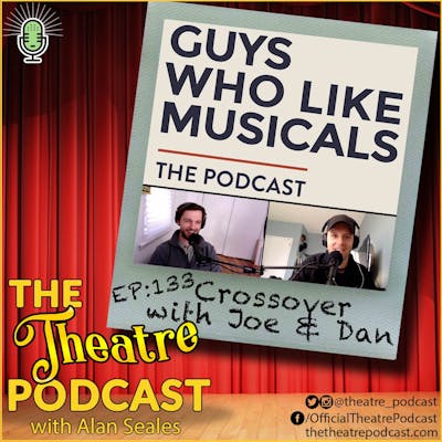 Ep133 - Guys Who Like Musicals Podcast: A Special Crossover with Joe & Dan!