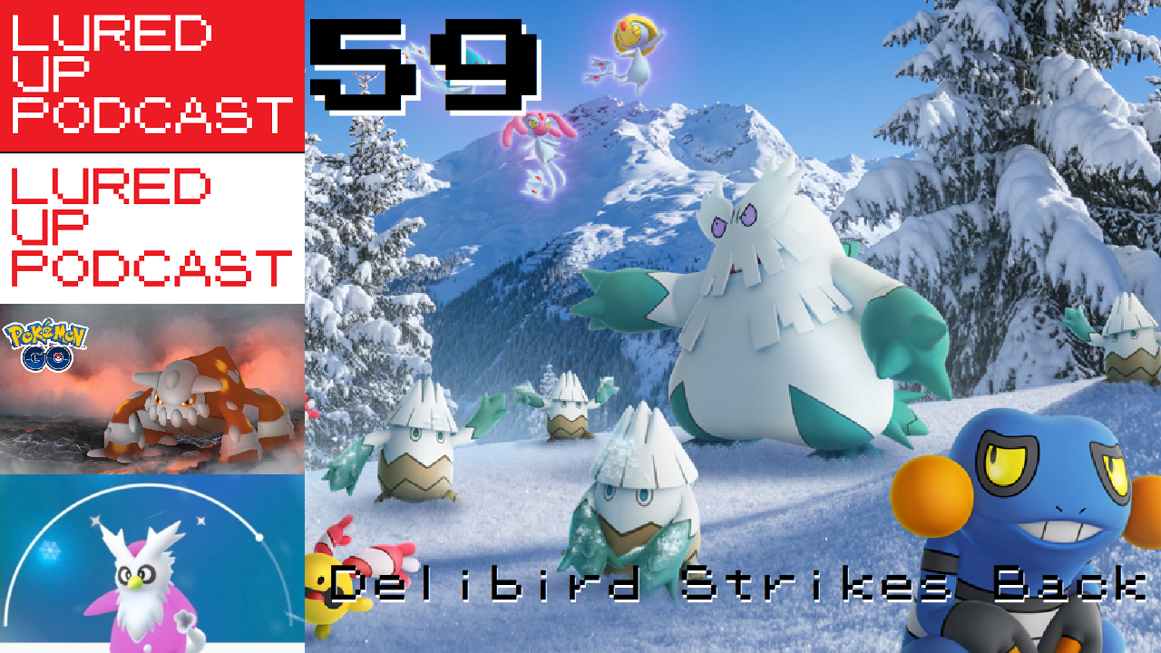 LURED UP 59 - Delibird Strikes Back - Pokémon GO Podcast episode artwork