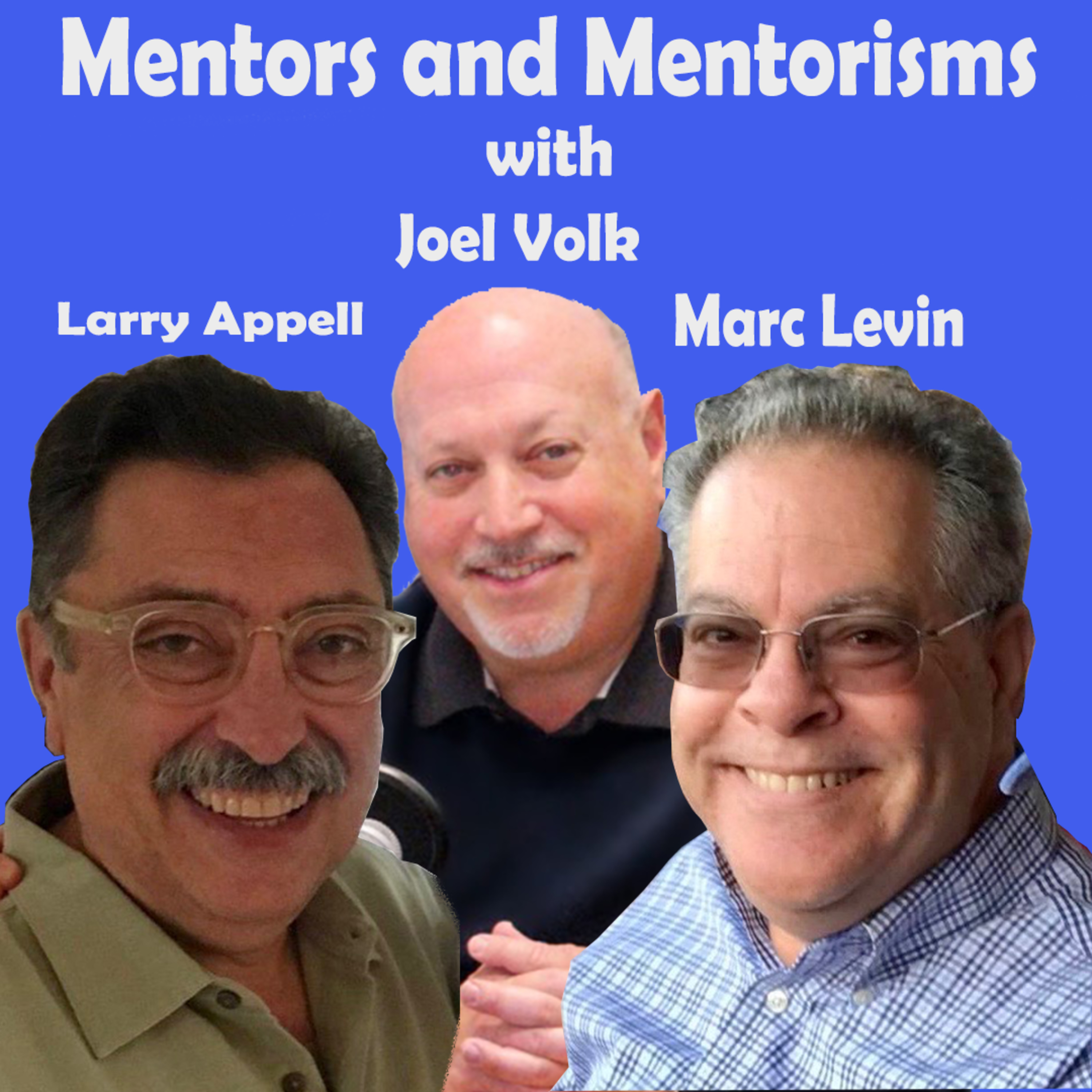 017 - Mentors and Mentorisms | with Marc Levin and Larry Appell episode artwork